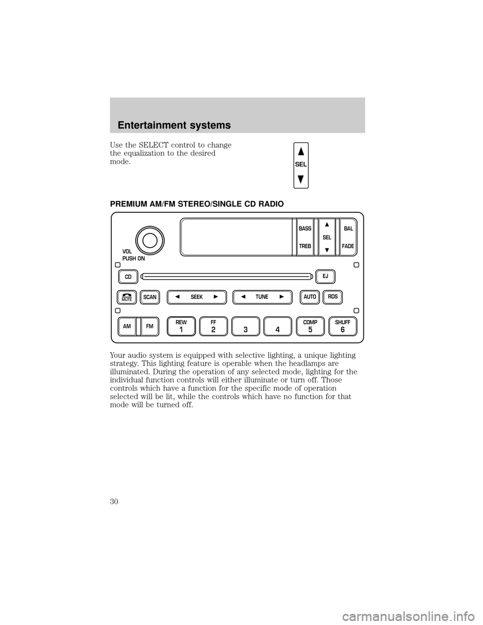 FORD EXPEDITION 2002 1.G Owners Manual Use the SELECT control to change
the equalization to the desired
mode.
PREMIUM AM/FM STEREO/SINGLE CD RADIO
Your audio system is equipped with selective lighting, a unique lighting
strategy. This ligh