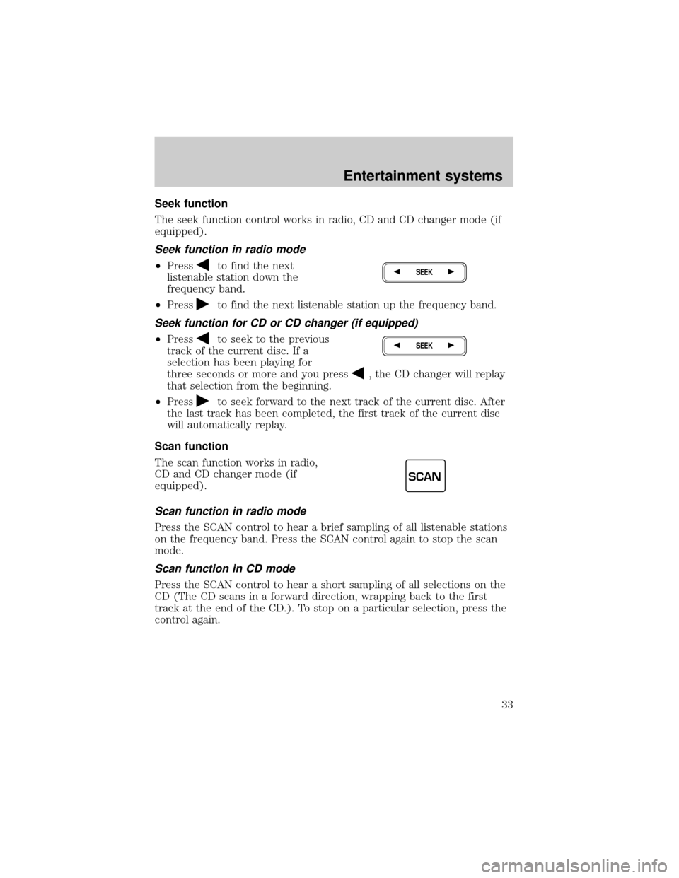 FORD EXPEDITION 2002 1.G Owners Manual Seek function
The seek function control works in radio, CD and CD changer mode (if
equipped).
Seek function in radio mode
²Pressto find the next
listenable station down the
frequency band.
²Press
to FORD EXPEDITION 2002 1.G Owners Manual Seek function
The seek function control works in radio, CD and CD changer mode (if
equipped).
Seek function in radio mode
²Pressto find the next
listenable station down the
frequency band.
²Press
to