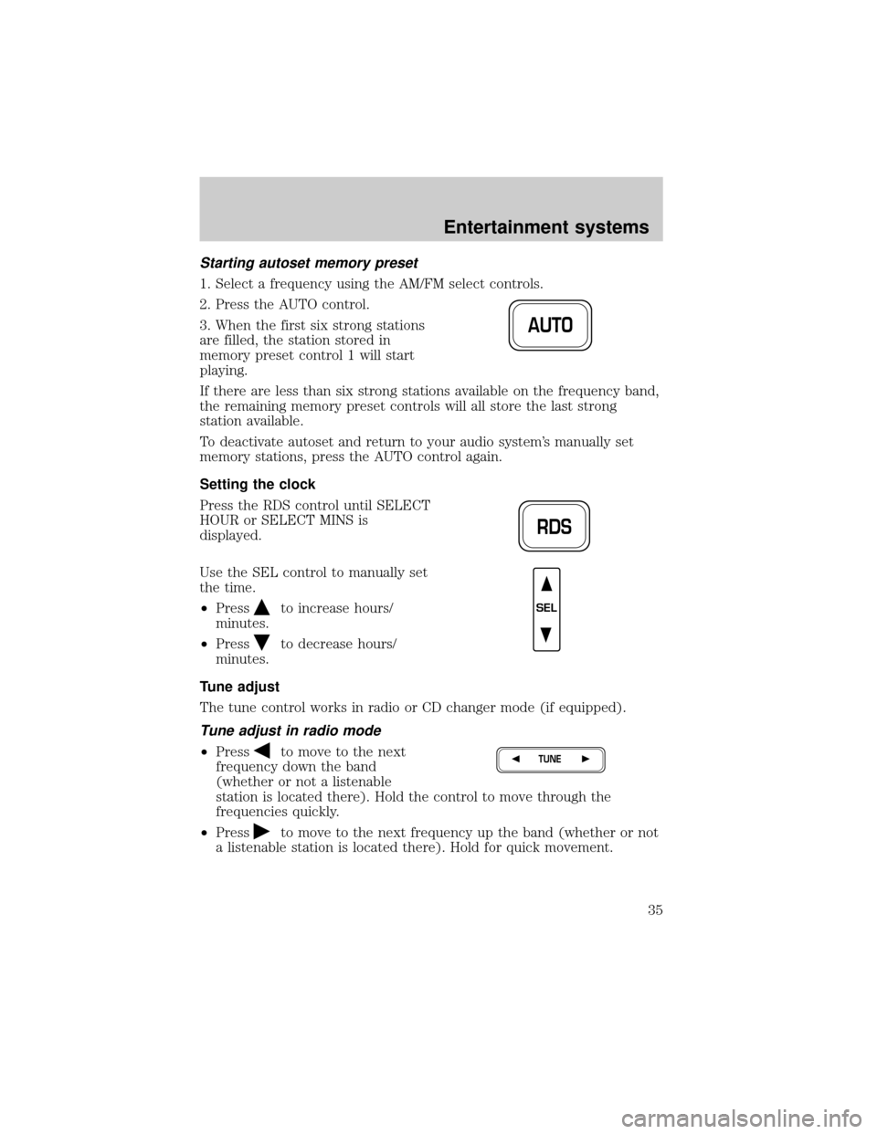 FORD EXPEDITION 2002 1.G Owners Manual Starting autoset memory preset
1. Select a frequency using the AM/FM select controls.
2. Press the AUTO control.
3. When the first six strong stations
are filled, the station stored in
memory preset c FORD EXPEDITION 2002 1.G Owners Manual Starting autoset memory preset
1. Select a frequency using the AM/FM select controls.
2. Press the AUTO control.
3. When the first six strong stations
are filled, the station stored in
memory preset c