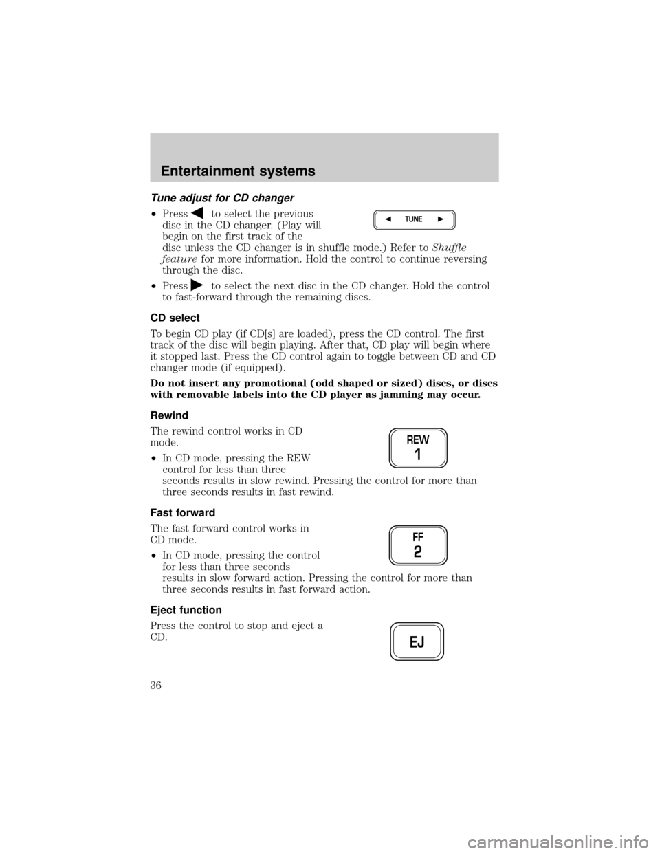 FORD EXPEDITION 2002 1.G Owners Manual Tune adjust for CD changer
²Pressto select the previous
disc in the CD changer. (Play will
begin on the first track of the
disc unless the CD changer is in shuffle mode.) Refer toShuffle
featurefor m FORD EXPEDITION 2002 1.G Owners Manual Tune adjust for CD changer
²Pressto select the previous
disc in the CD changer. (Play will
begin on the first track of the
disc unless the CD changer is in shuffle mode.) Refer toShuffle
featurefor m