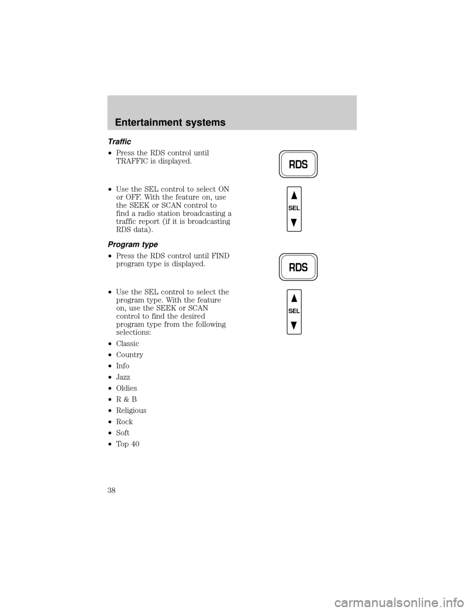 FORD EXPEDITION 2002 1.G Owners Manual Traffic
²Press the RDS control until
TRAFFIC is displayed.
²Use the SEL control to select ON
or OFF. With the feature on, use
the SEEK or SCAN control to
find a radio station broadcasting a
traffic 
