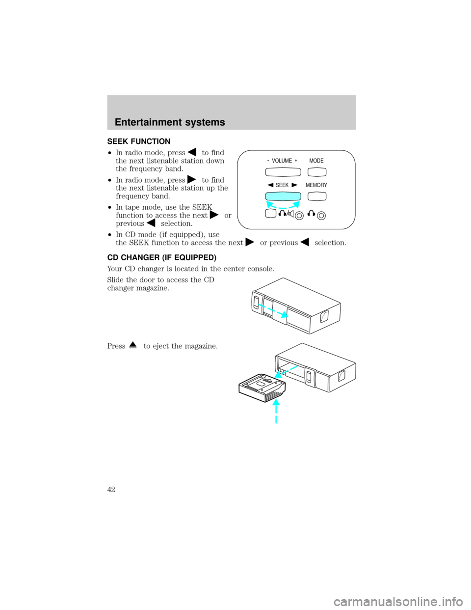FORD EXPEDITION 2002 1.G Owners Manual SEEK FUNCTION
²In radio mode, press
to find
the next listenable station down
the frequency band.
²In radio mode, press
to find
the next listenable station up the
frequency band.
²In tape mode, use 