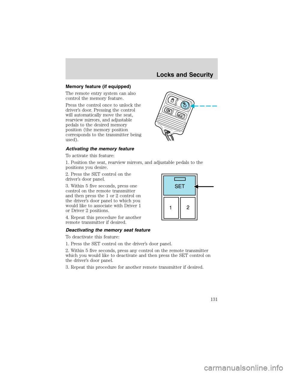 FORD EXPEDITION 2003 2.G Owners Manual Memory feature (if equipped)
The remote entry system can also
control the memory feature.
Press the control once to unlock the
driver’s door. Pressing the control
will automatically move the seat,
r