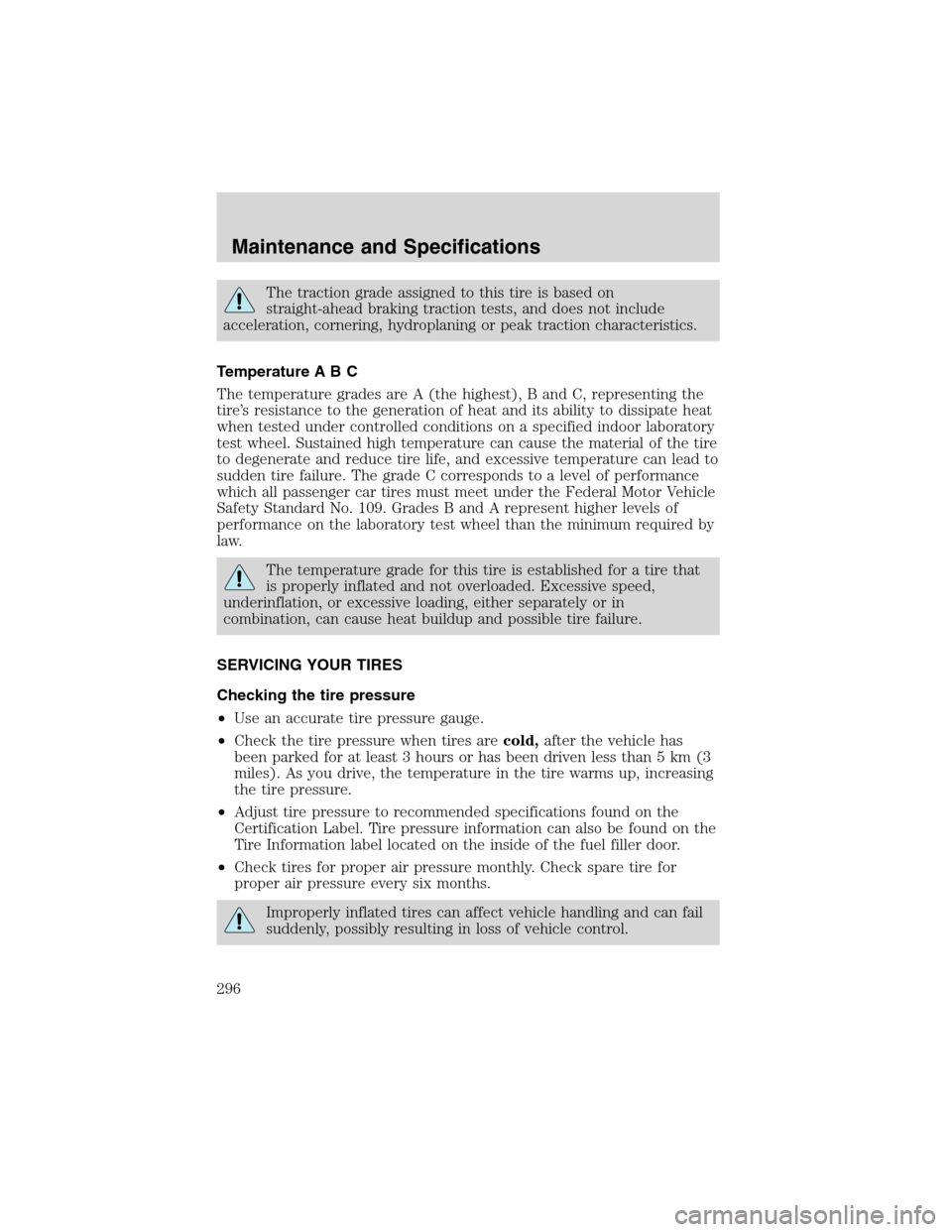 FORD EXPEDITION 2003 2.G Owners Manual The traction grade assigned to this tire is based on
straight-ahead braking traction tests, and does not include
acceleration, cornering, hydroplaning or peak traction characteristics.
Temperature A B