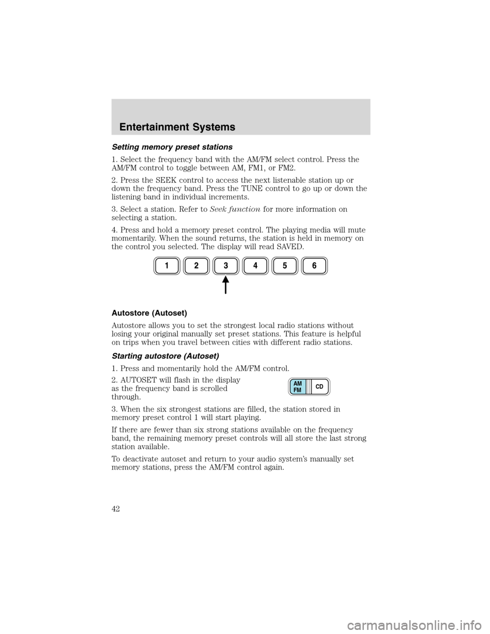 FORD EXPEDITION 2003 2.G Owners Manual Setting memory preset stations
1. Select the frequency band with the AM/FM select control. Press the
AM/FM control to toggle between AM, FM1, or FM2.
2. Press the SEEK control to access the next liste FORD EXPEDITION 2003 2.G Owners Manual Setting memory preset stations
1. Select the frequency band with the AM/FM select control. Press the
AM/FM control to toggle between AM, FM1, or FM2.
2. Press the SEEK control to access the next liste