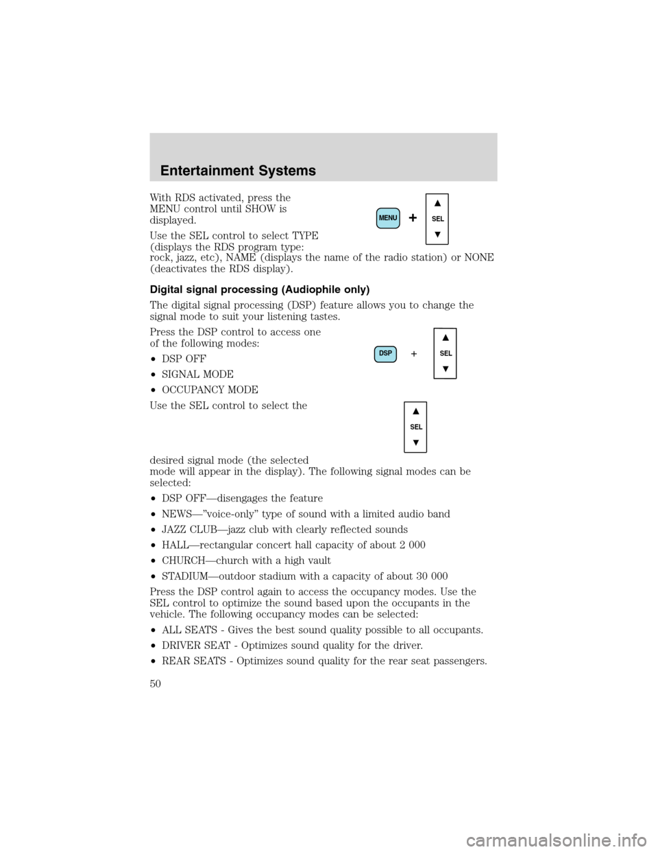 FORD EXPEDITION 2003 2.G Owners Manual With RDS activated, press the
MENU control until SHOW is
displayed.
Use the SEL control to select TYPE
(displays the RDS program type:
rock, jazz, etc), NAME (displays the name of the radio station) o