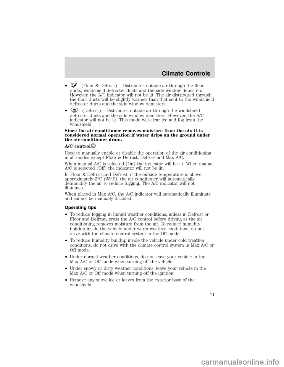 FORD EXPEDITION 2003 2.G Owners Manual •(Floor & Defrost)–Distributes outside air through the floor
ducts, windshield defroster ducts and the side window demisters.
However, the A/C indicator will not be lit. The air distributed throug FORD EXPEDITION 2003 2.G Owners Manual •(Floor & Defrost)–Distributes outside air through the floor
ducts, windshield defroster ducts and the side window demisters.
However, the A/C indicator will not be lit. The air distributed throug