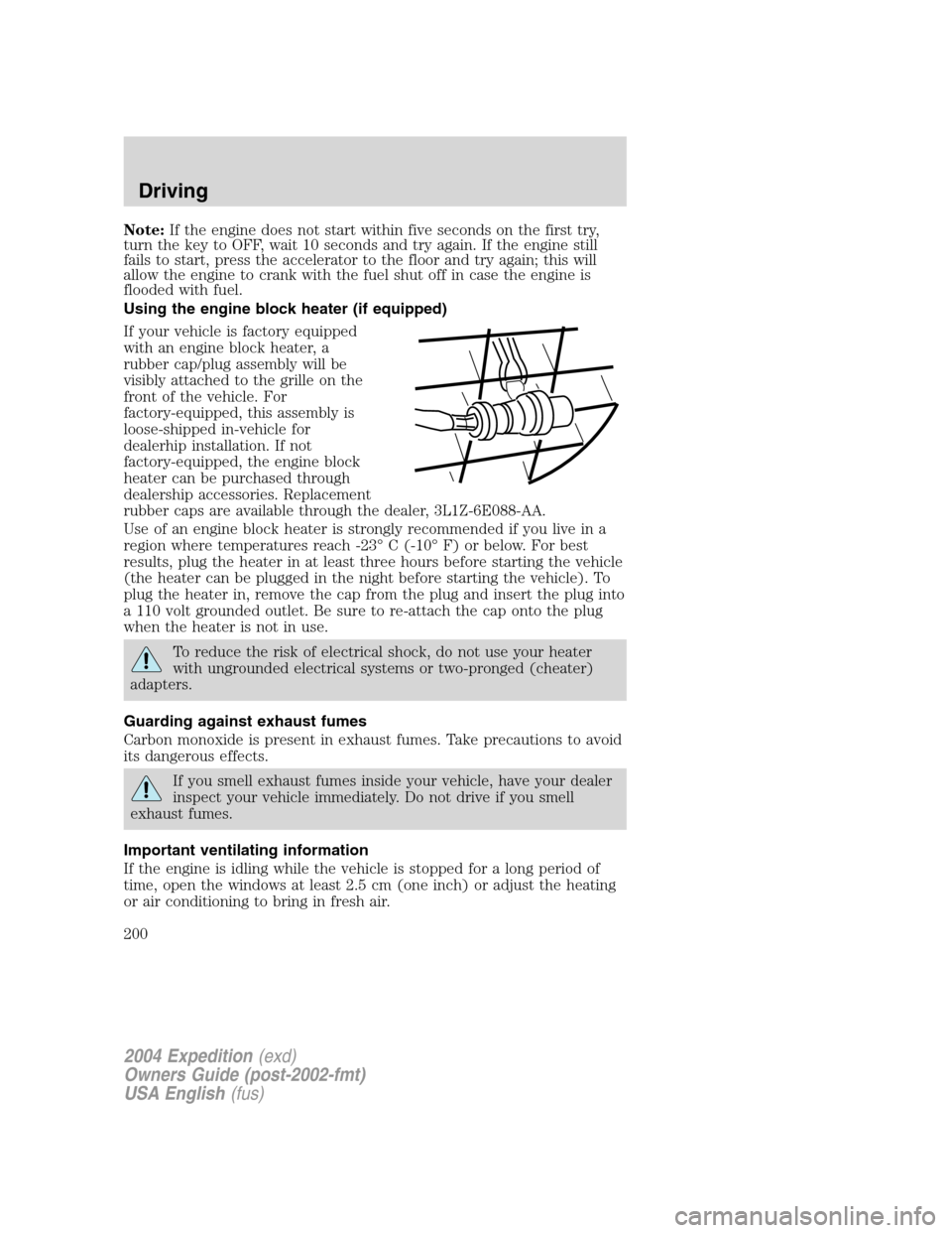 FORD EXPEDITION 2004 2.G Owners Manual Note:If the engine does not start within five seconds on the first try,
turn the key to OFF, wait 10 seconds and try again. If the engine still
fails to start, press the accelerator to the floor and t FORD EXPEDITION 2004 2.G Owners Manual Note:If the engine does not start within five seconds on the first try,
turn the key to OFF, wait 10 seconds and try again. If the engine still
fails to start, press the accelerator to the floor and t