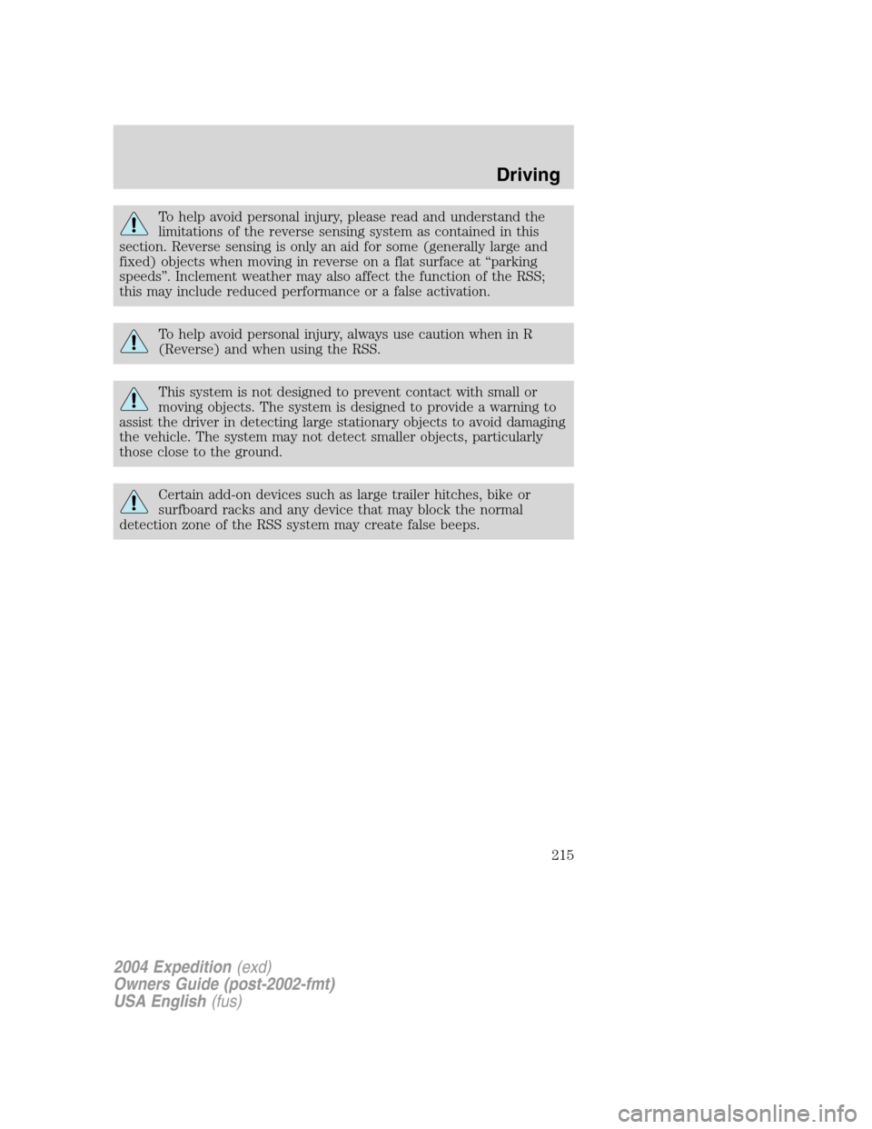 FORD EXPEDITION 2004 2.G Owners Manual To help avoid personal injury, please read and understand the
limitations of the reverse sensing system as contained in this
section. Reverse sensing is only an aid for some (generally large and
fixed FORD EXPEDITION 2004 2.G Owners Manual To help avoid personal injury, please read and understand the
limitations of the reverse sensing system as contained in this
section. Reverse sensing is only an aid for some (generally large and
fixed