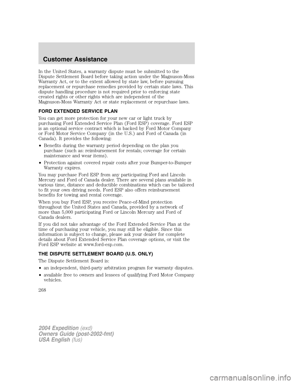 FORD EXPEDITION 2004 2.G Owners Manual In the United States, a warranty dispute must be submitted to the
Dispute Settlement Board before taking action under the Magnuson-Moss
Warranty Act, or to the extent allowed by state law, before purs FORD EXPEDITION 2004 2.G Owners Manual In the United States, a warranty dispute must be submitted to the
Dispute Settlement Board before taking action under the Magnuson-Moss
Warranty Act, or to the extent allowed by state law, before purs