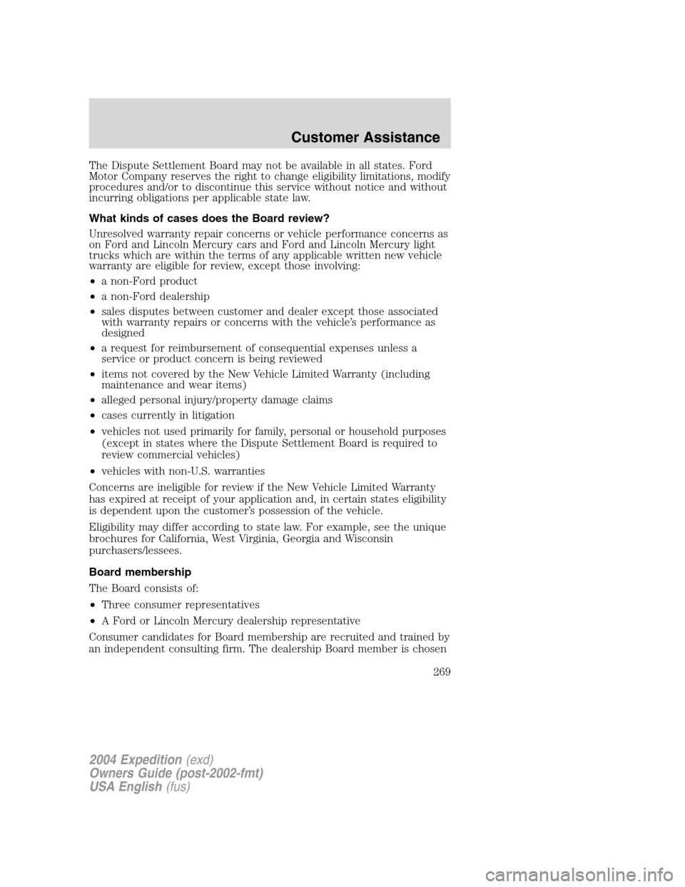 FORD EXPEDITION 2004 2.G Owners Manual The Dispute Settlement Board may not be available in all states. Ford
Motor Company reserves the right to change eligibility limitations, modify
procedures and/or to discontinue this service without n FORD EXPEDITION 2004 2.G Owners Manual The Dispute Settlement Board may not be available in all states. Ford
Motor Company reserves the right to change eligibility limitations, modify
procedures and/or to discontinue this service without n