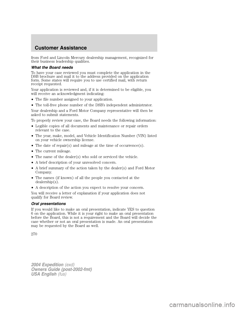 FORD EXPEDITION 2004 2.G Owners Manual from Ford and Lincoln Mercury dealership management, recognized for
their business leadership qualities.
What the Board needs
To have your case reviewed you must complete the application in the
DSB br FORD EXPEDITION 2004 2.G Owners Manual from Ford and Lincoln Mercury dealership management, recognized for
their business leadership qualities.
What the Board needs
To have your case reviewed you must complete the application in the
DSB br