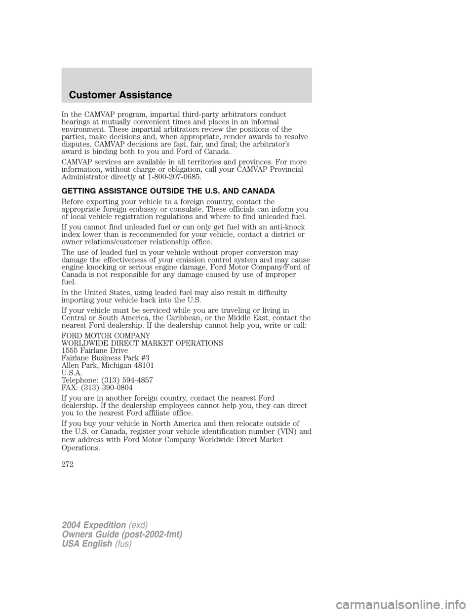 FORD EXPEDITION 2004 2.G Owners Manual In the CAMVAP program, impartial third-party arbitrators conduct
hearings at mutually convenient times and places in an informal
environment. These impartial arbitrators review the positions of the
pa FORD EXPEDITION 2004 2.G Owners Manual In the CAMVAP program, impartial third-party arbitrators conduct
hearings at mutually convenient times and places in an informal
environment. These impartial arbitrators review the positions of the
pa