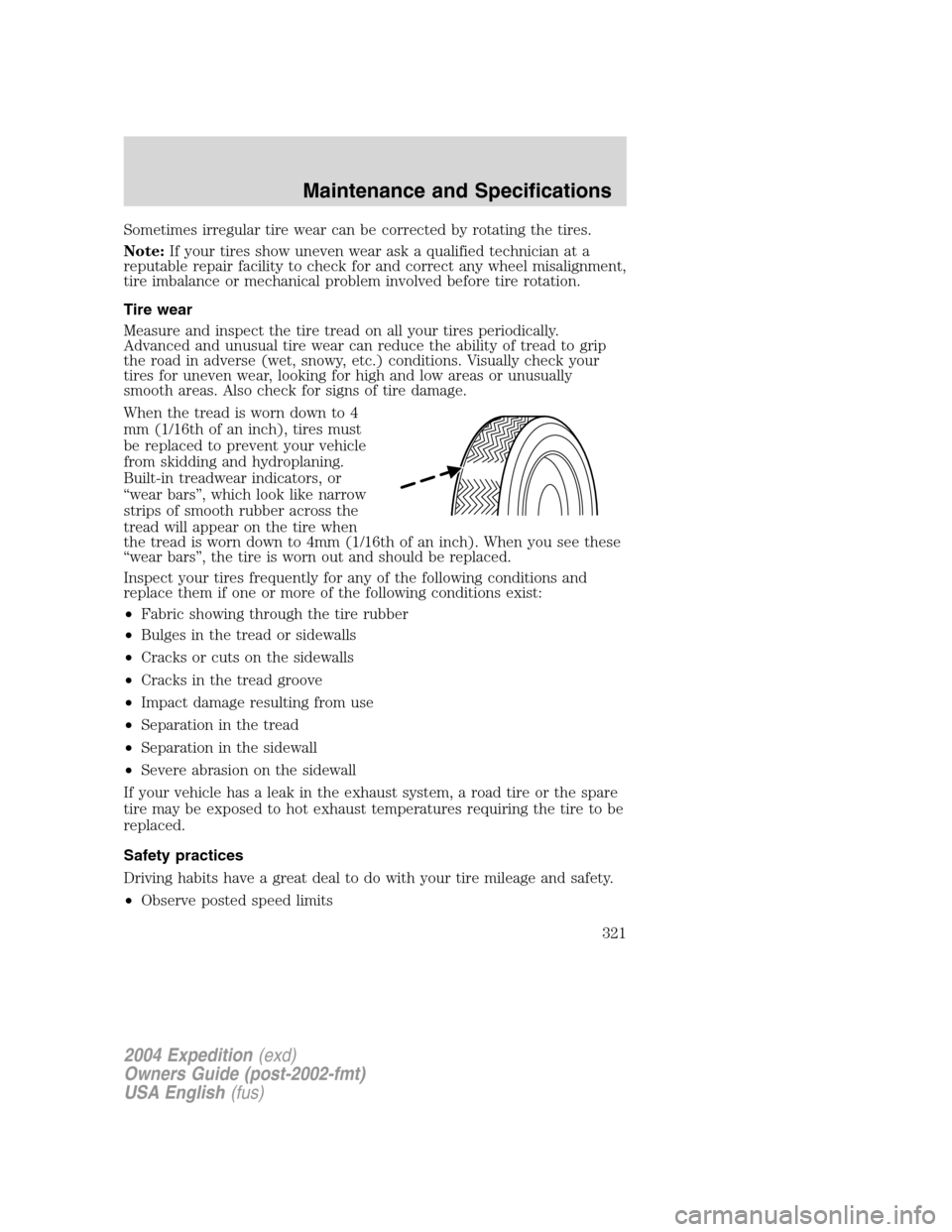 FORD EXPEDITION 2004 2.G Owners Manual Sometimes irregular tire wear can be corrected by rotating the tires.
Note:If your tires show uneven wear ask a qualified technician at a
reputable repair facility to check for and correct any wheel m FORD EXPEDITION 2004 2.G Owners Manual Sometimes irregular tire wear can be corrected by rotating the tires.
Note:If your tires show uneven wear ask a qualified technician at a
reputable repair facility to check for and correct any wheel m