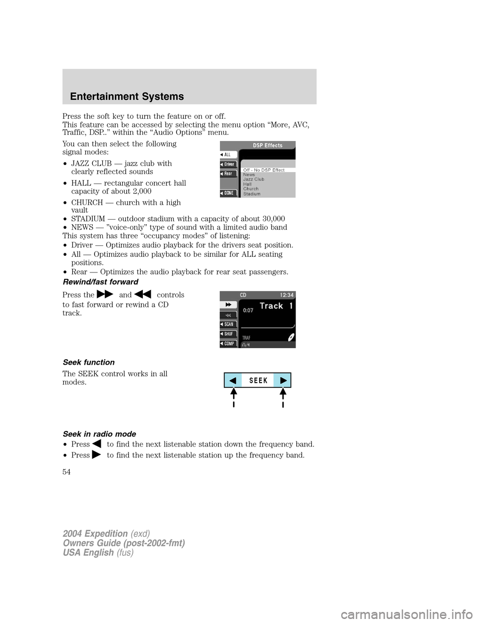 FORD EXPEDITION 2004 2.G Owners Manual Press the soft key to turn the feature on or off.
This feature can be accessed by selecting the menu option“More, AVC,
Traffic, DSP..”within the“Audio Options”menu.
You can then select the fol FORD EXPEDITION 2004 2.G Owners Manual Press the soft key to turn the feature on or off.
This feature can be accessed by selecting the menu option“More, AVC,
Traffic, DSP..”within the“Audio Options”menu.
You can then select the fol