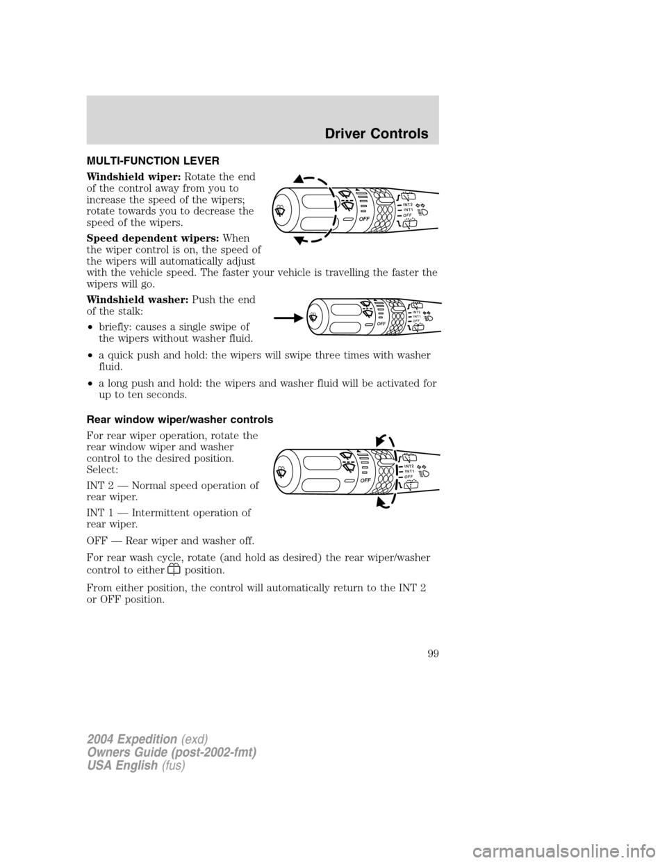 FORD EXPEDITION 2004 2.G Owners Manual MULTI-FUNCTION LEVER
Windshield wiper:Rotate the end
of the control away from you to
increase the speed of the wipers;
rotate towards you to decrease the
speed of the wipers.
Speed dependent wipers:Wh