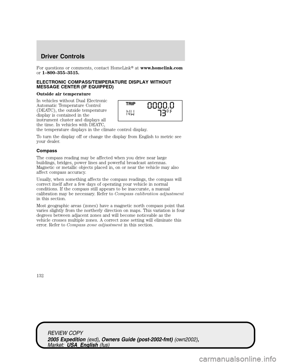 FORD EXPEDITION 2005 2.G Owners Manual For questions or comments, contact HomeLinkatwww.homelink.com
or1–800–355–3515.
ELECTRONIC COMPASS/TEMPERATURE DISPLAY WITHOUT
MESSAGE CENTER (IF EQUIPPED)
Outside air temperature
In vehicles w FORD EXPEDITION 2005 2.G Owners Manual For questions or comments, contact HomeLinkatwww.homelink.com
or1–800–355–3515.
ELECTRONIC COMPASS/TEMPERATURE DISPLAY WITHOUT
MESSAGE CENTER (IF EQUIPPED)
Outside air temperature
In vehicles w