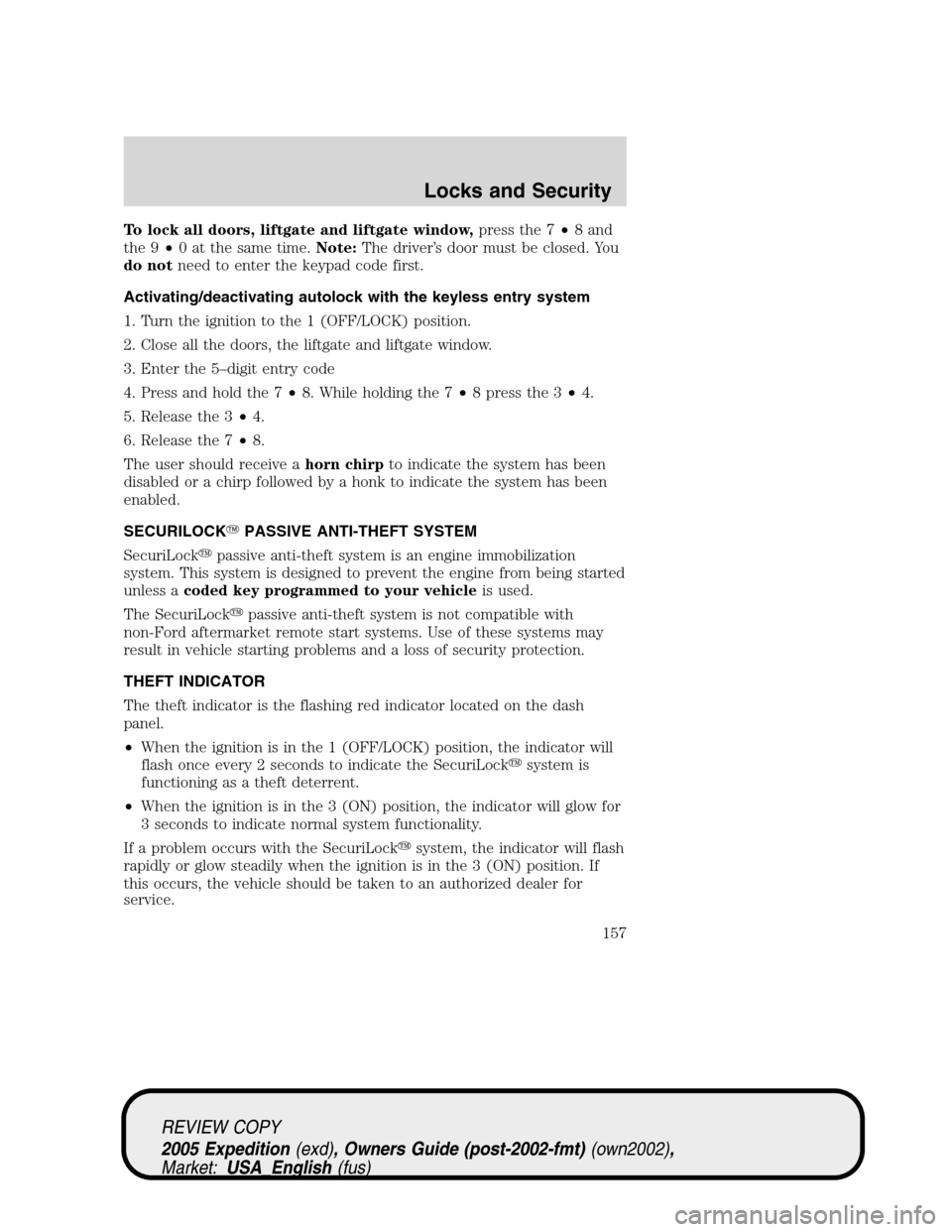 FORD EXPEDITION 2005 2.G Owners Manual To lock all doors, liftgate and liftgate window,press the 7•8 and
the 9•0 at the same time.Note:The driver’s door must be closed. You
do notneed to enter the keypad code first.
Activating/deacti FORD EXPEDITION 2005 2.G Owners Manual To lock all doors, liftgate and liftgate window,press the 7•8 and
the 9•0 at the same time.Note:The driver’s door must be closed. You
do notneed to enter the keypad code first.
Activating/deacti
