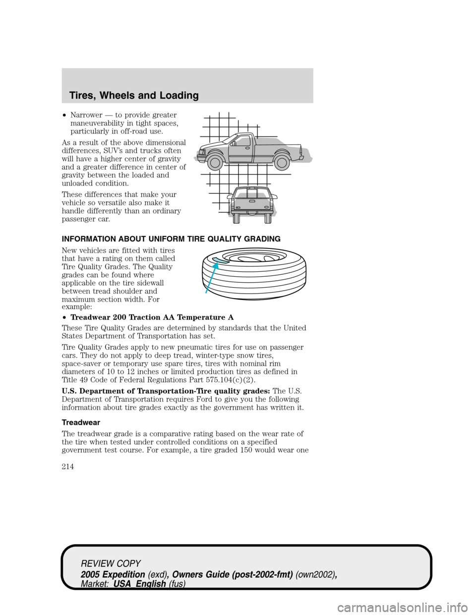 FORD EXPEDITION 2005 2.G Owners Manual •Narrower — to provide greater
maneuverability in tight spaces,
particularly in off-road use.
As a result of the above dimensional
differences, SUV’s and trucks often
will have a higher center o FORD EXPEDITION 2005 2.G Owners Manual •Narrower — to provide greater
maneuverability in tight spaces,
particularly in off-road use.
As a result of the above dimensional
differences, SUV’s and trucks often
will have a higher center o
