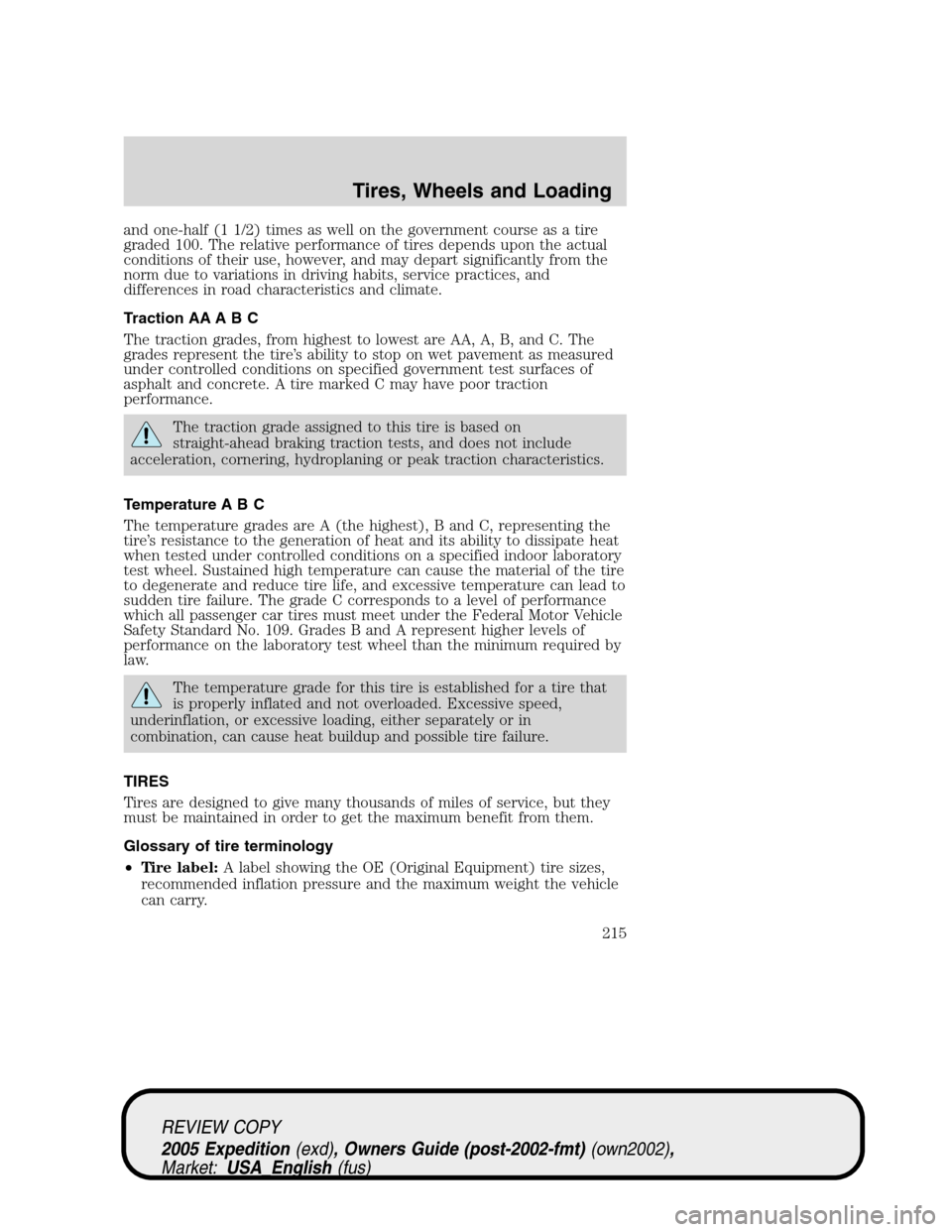 FORD EXPEDITION 2005 2.G Owners Manual and one-half (1 1/2) times as well on the government course as a tire
graded 100. The relative performance of tires depends upon the actual
conditions of their use, however, and may depart significant FORD EXPEDITION 2005 2.G Owners Manual and one-half (1 1/2) times as well on the government course as a tire
graded 100. The relative performance of tires depends upon the actual
conditions of their use, however, and may depart significant