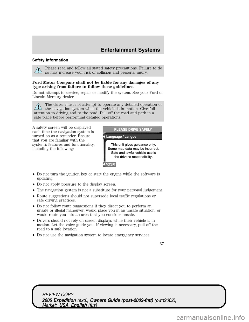 FORD EXPEDITION 2005 2.G Owners Manual Safety information
Please read and follow all stated safety precautions. Failure to do
so may increase your risk of collision and personal injury.
Ford Motor Company shall not be liable for any damage FORD EXPEDITION 2005 2.G Owners Manual Safety information
Please read and follow all stated safety precautions. Failure to do
so may increase your risk of collision and personal injury.
Ford Motor Company shall not be liable for any damage