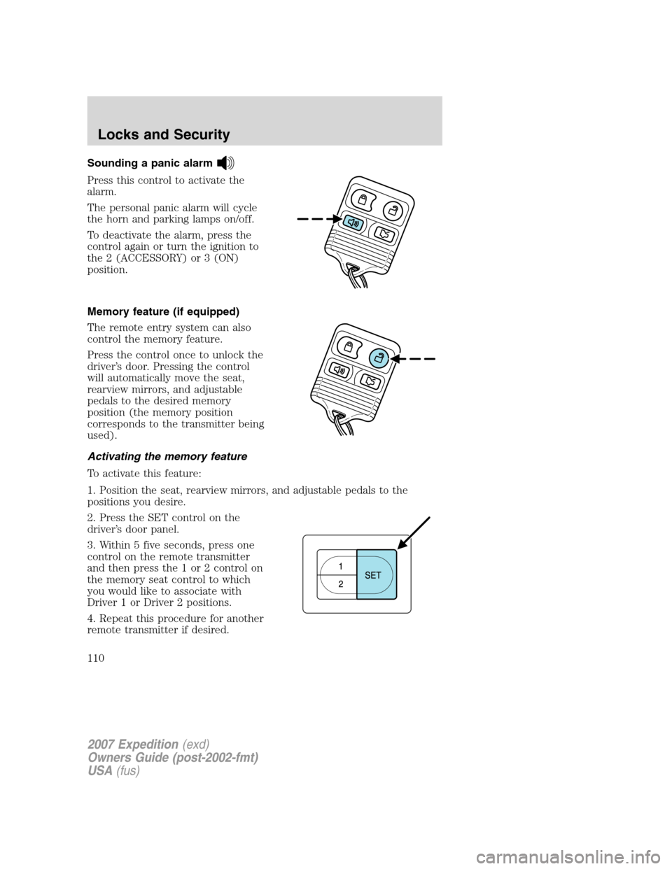 FORD EXPEDITION 2007 3.G Owners Manual Sounding a panic alarm
Press this control to activate the
alarm.
The personal panic alarm will cycle
the horn and parking lamps on/off.
To deactivate the alarm, press the
control again or turn the ign FORD EXPEDITION 2007 3.G Owners Manual Sounding a panic alarm
Press this control to activate the
alarm.
The personal panic alarm will cycle
the horn and parking lamps on/off.
To deactivate the alarm, press the
control again or turn the ign