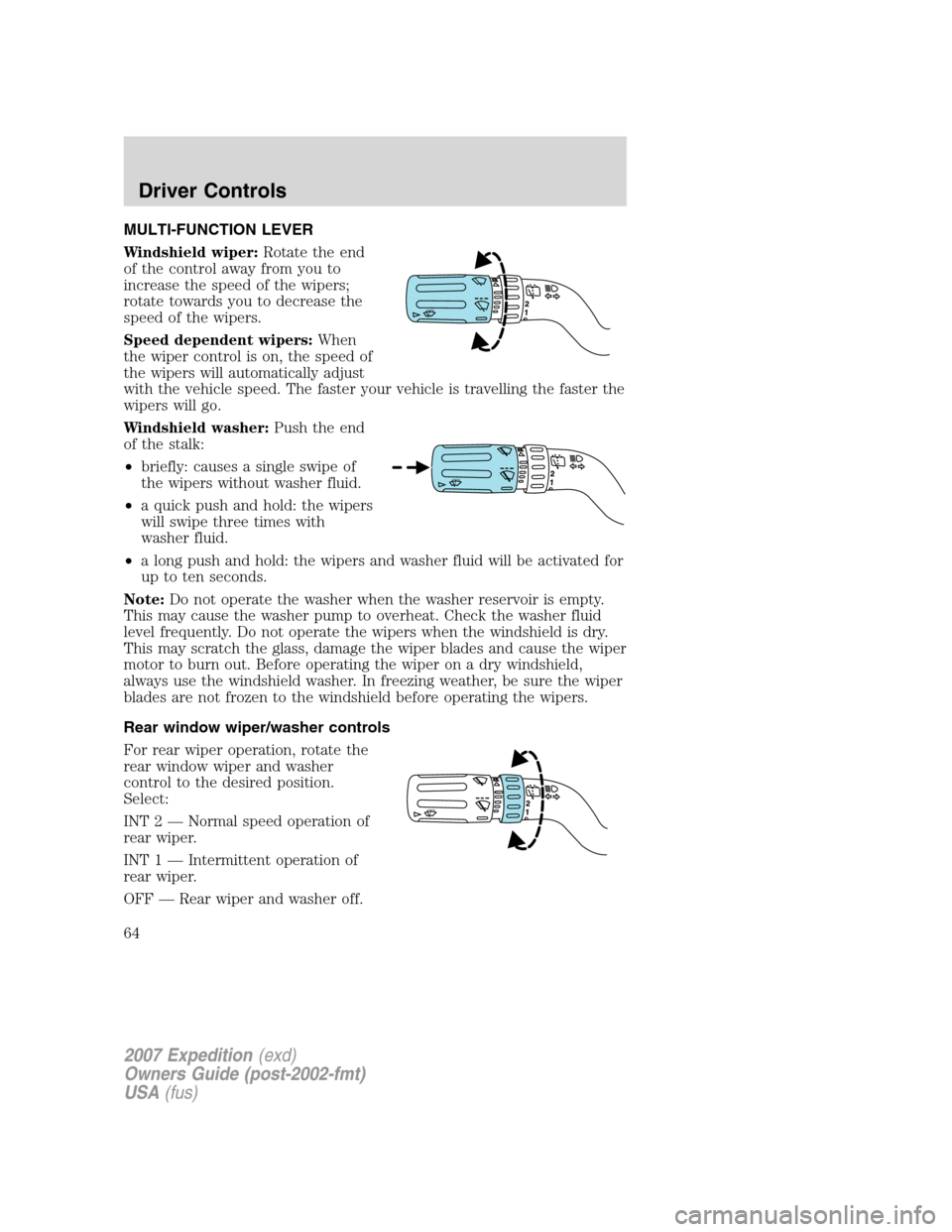 FORD EXPEDITION 2007 3.G Owners Manual MULTI-FUNCTION LEVER
Windshield wiper:Rotate the end
of the control away from you to
increase the speed of the wipers;
rotate towards you to decrease the
speed of the wipers.
Speed dependent wipers:Wh FORD EXPEDITION 2007 3.G Owners Manual MULTI-FUNCTION LEVER
Windshield wiper:Rotate the end
of the control away from you to
increase the speed of the wipers;
rotate towards you to decrease the
speed of the wipers.
Speed dependent wipers:Wh