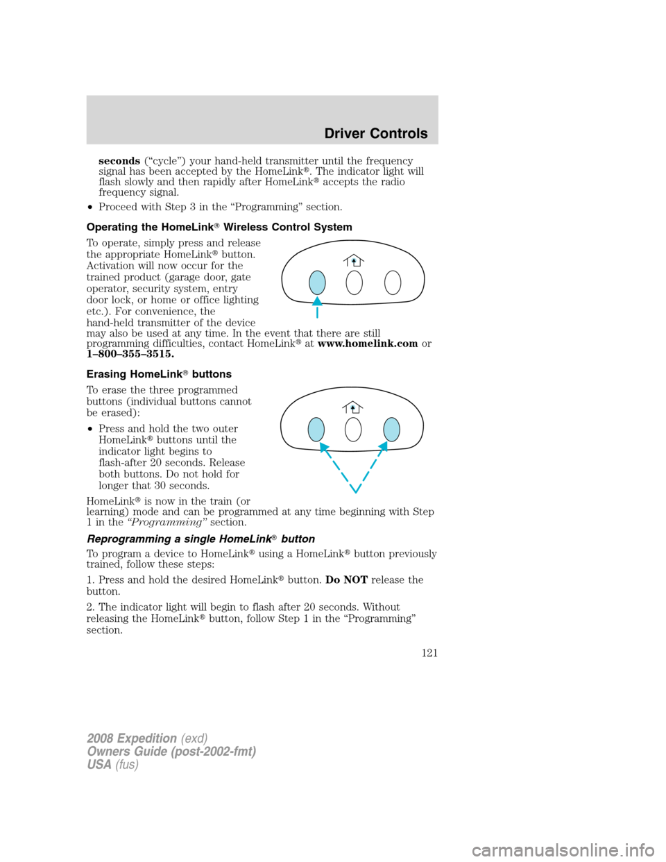 FORD EXPEDITION 2008 3.G Owners Manual seconds(“cycle”) your hand-held transmitter until the frequency
signal has been accepted by the HomeLink. The indicator light will
flash slowly and then rapidly after HomeLinkaccepts the radio
f FORD EXPEDITION 2008 3.G Owners Manual seconds(“cycle”) your hand-held transmitter until the frequency
signal has been accepted by the HomeLink. The indicator light will
flash slowly and then rapidly after HomeLinkaccepts the radio
f