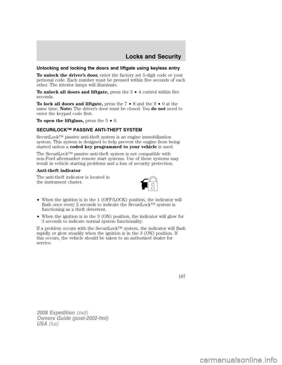FORD EXPEDITION 2008 3.G Owners Manual Unlocking and locking the doors and liftgate using keyless entry
To unlock the driver’s door,enter the factory set 5-digit code or your
personal code. Each number must be pressed within five seconds FORD EXPEDITION 2008 3.G Owners Manual Unlocking and locking the doors and liftgate using keyless entry
To unlock the driver’s door,enter the factory set 5-digit code or your
personal code. Each number must be pressed within five seconds