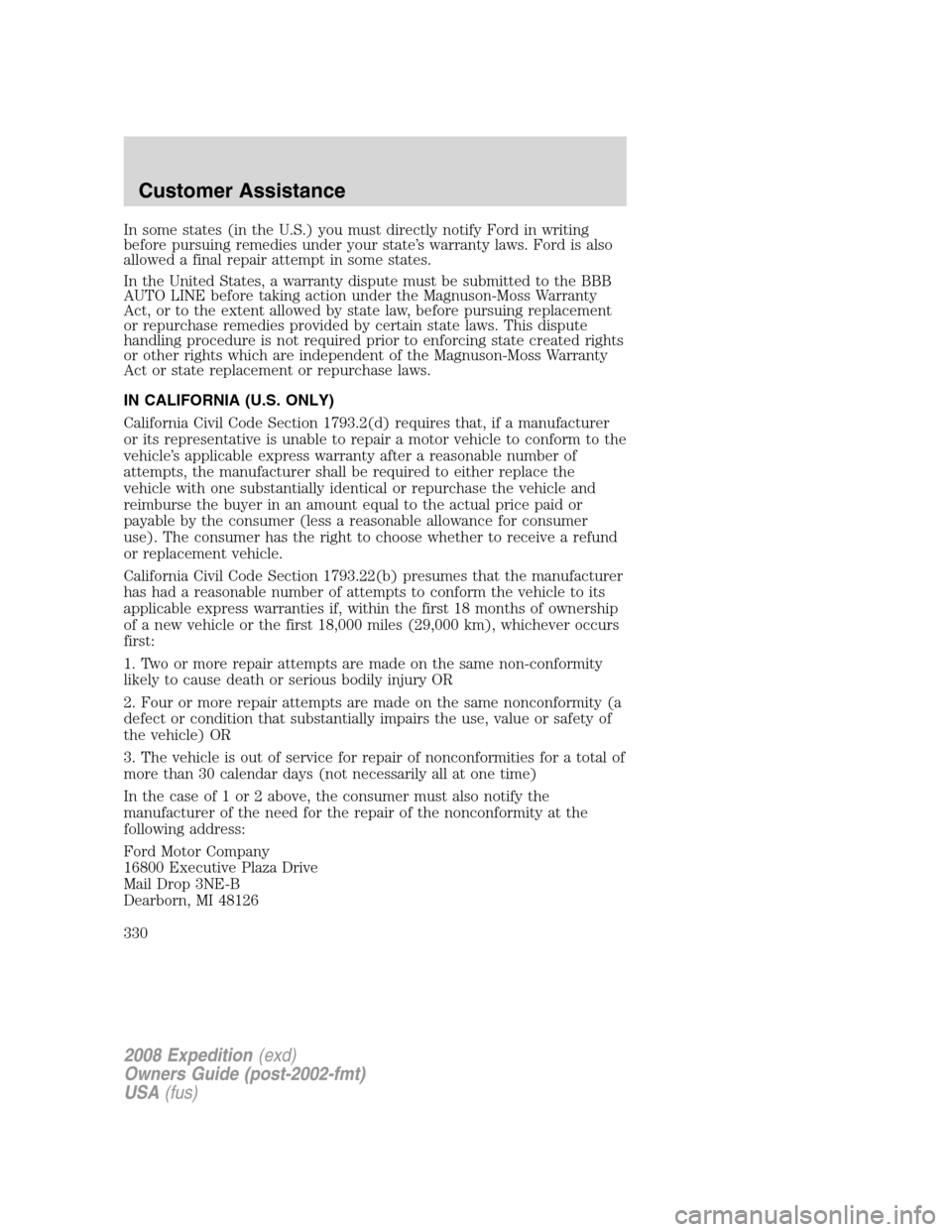 FORD EXPEDITION 2008 3.G Owners Manual In some states (in the U.S.) you must directly notify Ford in writing
before pursuing remedies under your state’s warranty laws. Ford is also
allowed a final repair attempt in some states.
In the Un FORD EXPEDITION 2008 3.G Owners Manual In some states (in the U.S.) you must directly notify Ford in writing
before pursuing remedies under your state’s warranty laws. Ford is also
allowed a final repair attempt in some states.
In the Un