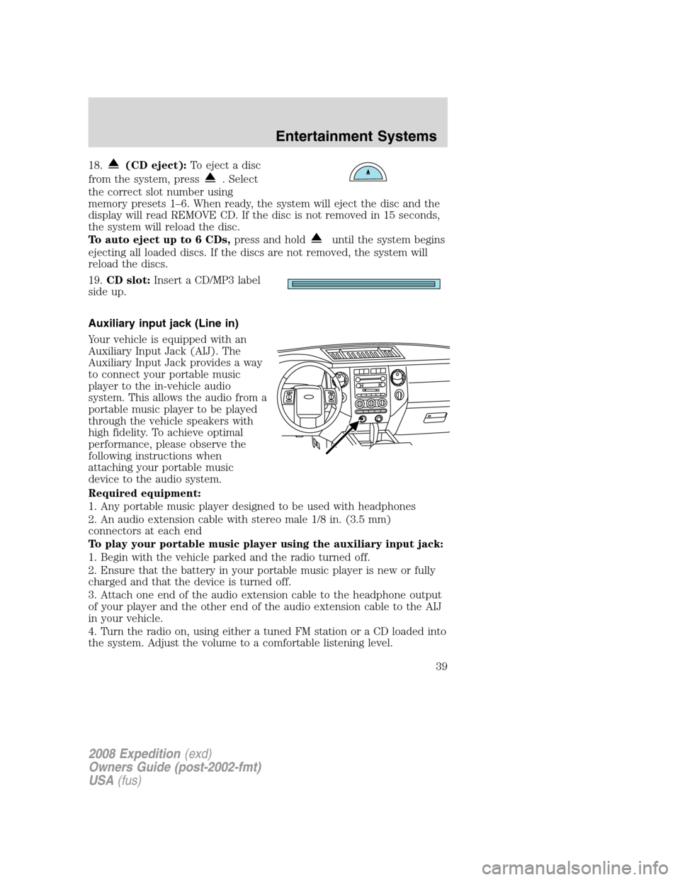 FORD EXPEDITION 2008 3.G Owners Manual 18.(CD eject):To eject a disc
from the system, press
. Select
the correct slot number using
memory presets 1–6. When ready, the system will eject the disc and the
display will read REMOVE CD. If the FORD EXPEDITION 2008 3.G Owners Manual 18.(CD eject):To eject a disc
from the system, press
. Select
the correct slot number using
memory presets 1–6. When ready, the system will eject the disc and the
display will read REMOVE CD. If the