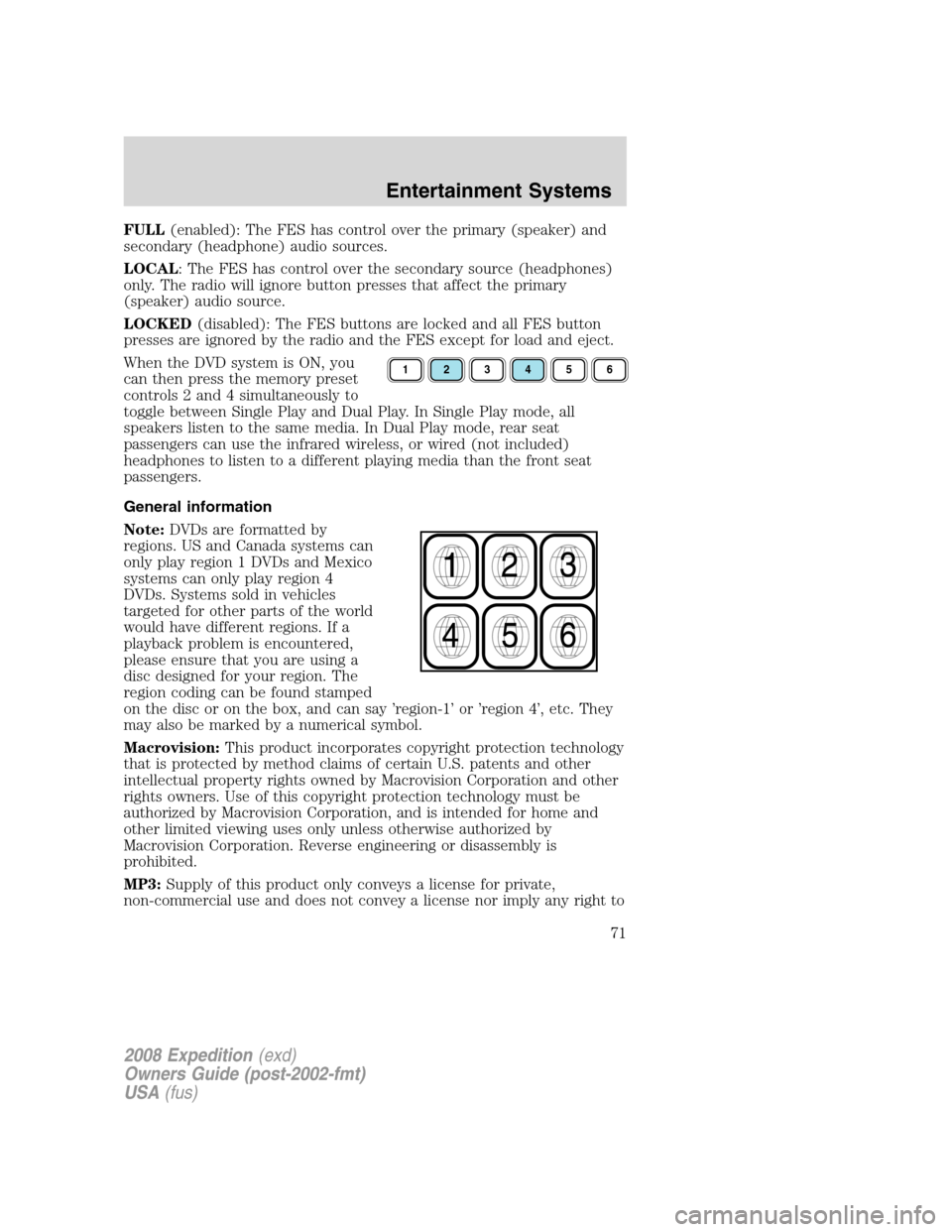 FORD EXPEDITION 2008 3.G Owners Manual FULL(enabled): The FES has control over the primary (speaker) and
secondary (headphone) audio sources.
LOCAL: The FES has control over the secondary source (headphones)
only. The radio will ignore but FORD EXPEDITION 2008 3.G Owners Manual FULL(enabled): The FES has control over the primary (speaker) and
secondary (headphone) audio sources.
LOCAL: The FES has control over the secondary source (headphones)
only. The radio will ignore but