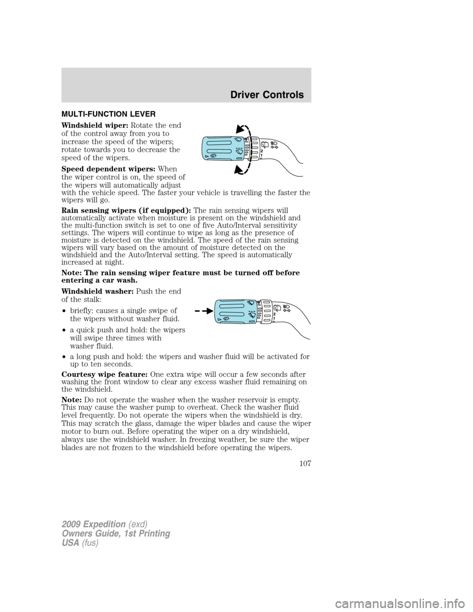 FORD EXPEDITION 2009 3.G Owners Manual MULTI-FUNCTION LEVER
Windshield wiper:Rotate the end
of the control away from you to
increase the speed of the wipers;
rotate towards you to decrease the
speed of the wipers.
Speed dependent wipers:Wh FORD EXPEDITION 2009 3.G Owners Manual MULTI-FUNCTION LEVER
Windshield wiper:Rotate the end
of the control away from you to
increase the speed of the wipers;
rotate towards you to decrease the
speed of the wipers.
Speed dependent wipers:Wh
