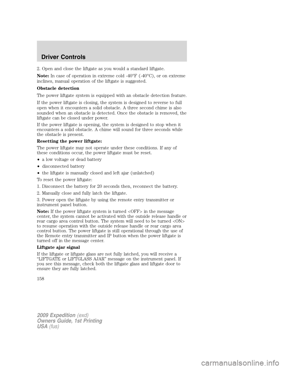 FORD EXPEDITION 2009 3.G Owners Manual 2. Open and close the liftgate as you would a standard liftgate.
Note:In case of operation in extreme cold -40°F (-40°C), or on extreme
inclines, manual operation of the liftgate is suggested.
Obsta FORD EXPEDITION 2009 3.G Owners Manual 2. Open and close the liftgate as you would a standard liftgate.
Note:In case of operation in extreme cold -40°F (-40°C), or on extreme
inclines, manual operation of the liftgate is suggested.
Obsta