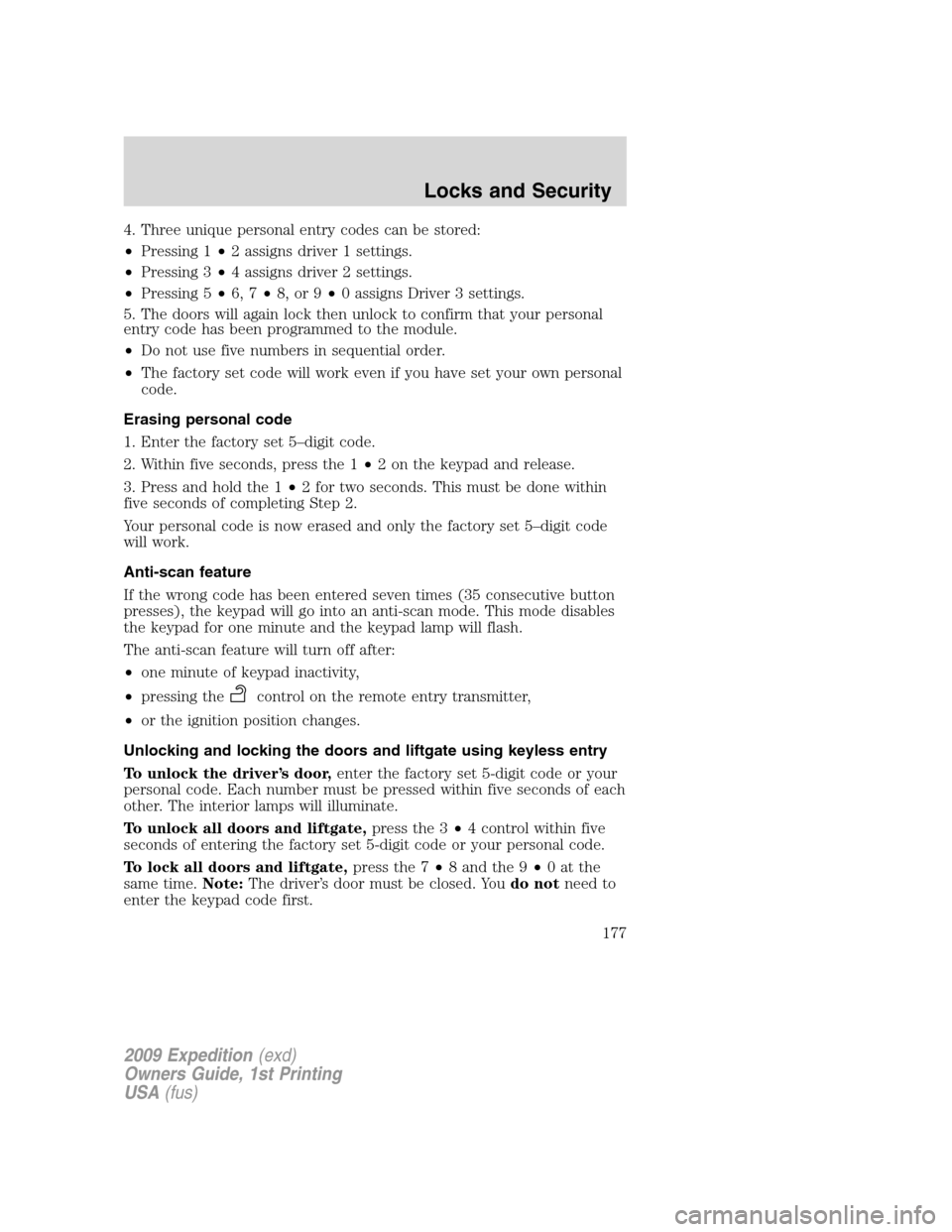 FORD EXPEDITION 2009 3.G Owners Manual 4. Three unique personal entry codes can be stored:
•Pressing 1•2 assigns driver 1 settings.
•Pressing 3•4 assigns driver 2 settings.
•Pressing 5•6, 7•8, or 9•0 assigns Driver 3 settin FORD EXPEDITION 2009 3.G Owners Manual 4. Three unique personal entry codes can be stored:
•Pressing 1•2 assigns driver 1 settings.
•Pressing 3•4 assigns driver 2 settings.
•Pressing 5•6, 7•8, or 9•0 assigns Driver 3 settin