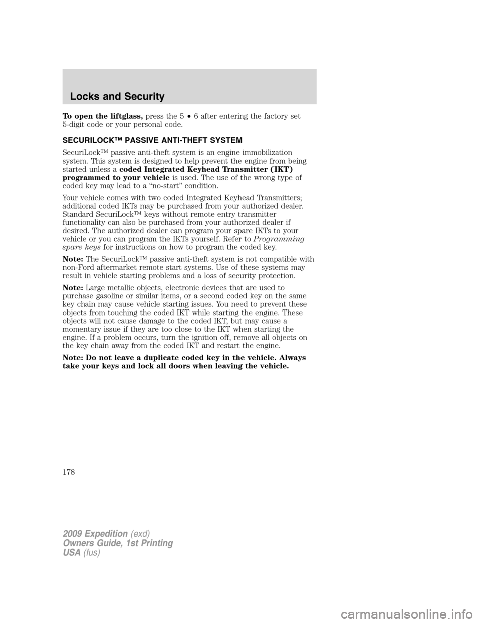 FORD EXPEDITION 2009 3.G Owners Manual To open the liftglass,press the 5•6 after entering the factory set
5-digit code or your personal code.
SECURILOCK™ PASSIVE ANTI-THEFT SYSTEM
SecuriLock™ passive anti-theft system is an engine im FORD EXPEDITION 2009 3.G Owners Manual To open the liftglass,press the 5•6 after entering the factory set
5-digit code or your personal code.
SECURILOCK™ PASSIVE ANTI-THEFT SYSTEM
SecuriLock™ passive anti-theft system is an engine im