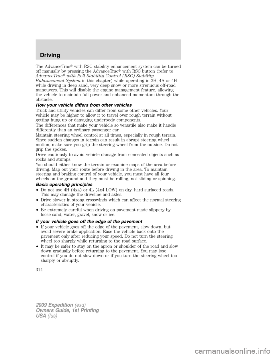 FORD EXPEDITION 2009 3.G Owners Manual The AdvanceTracwith RSC stability enhancement system can be turned
off manually by pressing the AdvanceTracwith RSC button (refer to
AdvanceTracwith Roll Stability Control (RSC) Stability
Enhanceme FORD EXPEDITION 2009 3.G Owners Manual The AdvanceTracwith RSC stability enhancement system can be turned
off manually by pressing the AdvanceTracwith RSC button (refer to
AdvanceTracwith Roll Stability Control (RSC) Stability
Enhanceme