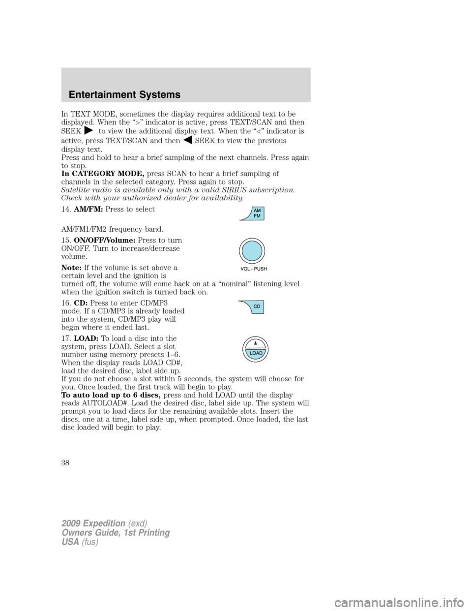 FORD EXPEDITION 2009 3.G Owners Manual In TEXT MODE, sometimes the display requires additional text to be
displayed. When the “>” indicator is active, press TEXT/SCAN and then
SEEK
to view the additional display text. When the “<” FORD EXPEDITION 2009 3.G Owners Manual In TEXT MODE, sometimes the display requires additional text to be
displayed. When the “>” indicator is active, press TEXT/SCAN and then
SEEK
to view the additional display text. When the “<”