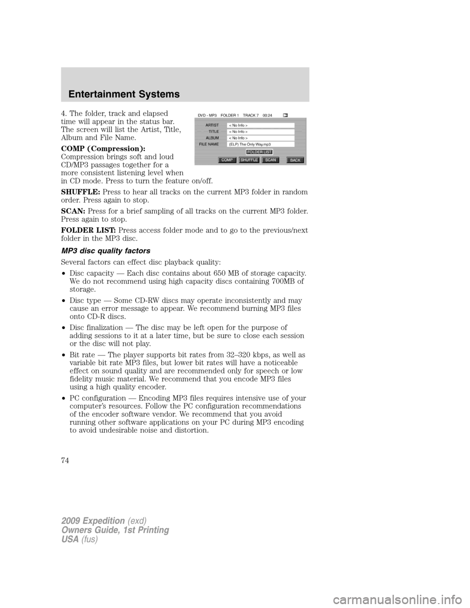 FORD EXPEDITION 2009 3.G Owners Manual 4. The folder, track and elapsed
time will appear in the status bar.
The screen will list the Artist, Title,
Album and File Name.
COMP (Compression):
Compression brings soft and loud
CD/MP3 passages t FORD EXPEDITION 2009 3.G Owners Manual 4. The folder, track and elapsed
time will appear in the status bar.
The screen will list the Artist, Title,
Album and File Name.
COMP (Compression):
Compression brings soft and loud
CD/MP3 passages t