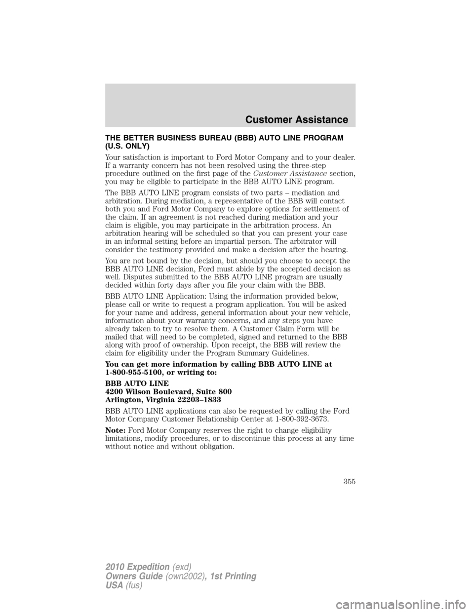 FORD EXPEDITION 2010 3.G Owners Manual THE BETTER BUSINESS BUREAU (BBB) AUTO LINE PROGRAM
(U.S. ONLY)
Your satisfaction is important to Ford Motor Company and to your dealer.
If a warranty concern has not been resolved using the three-step