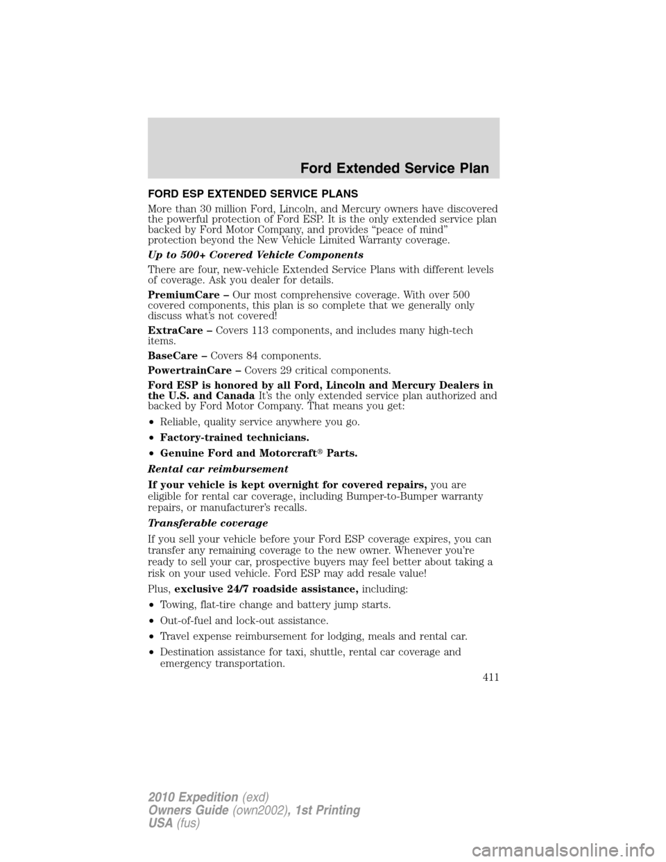 FORD EXPEDITION 2010 3.G Owners Manual FORD ESP EXTENDED SERVICE PLANS
More than 30 million Ford, Lincoln, and Mercury owners have discovered
the powerful protection of Ford ESP. It is the only extended service plan
backed by Ford Motor Co