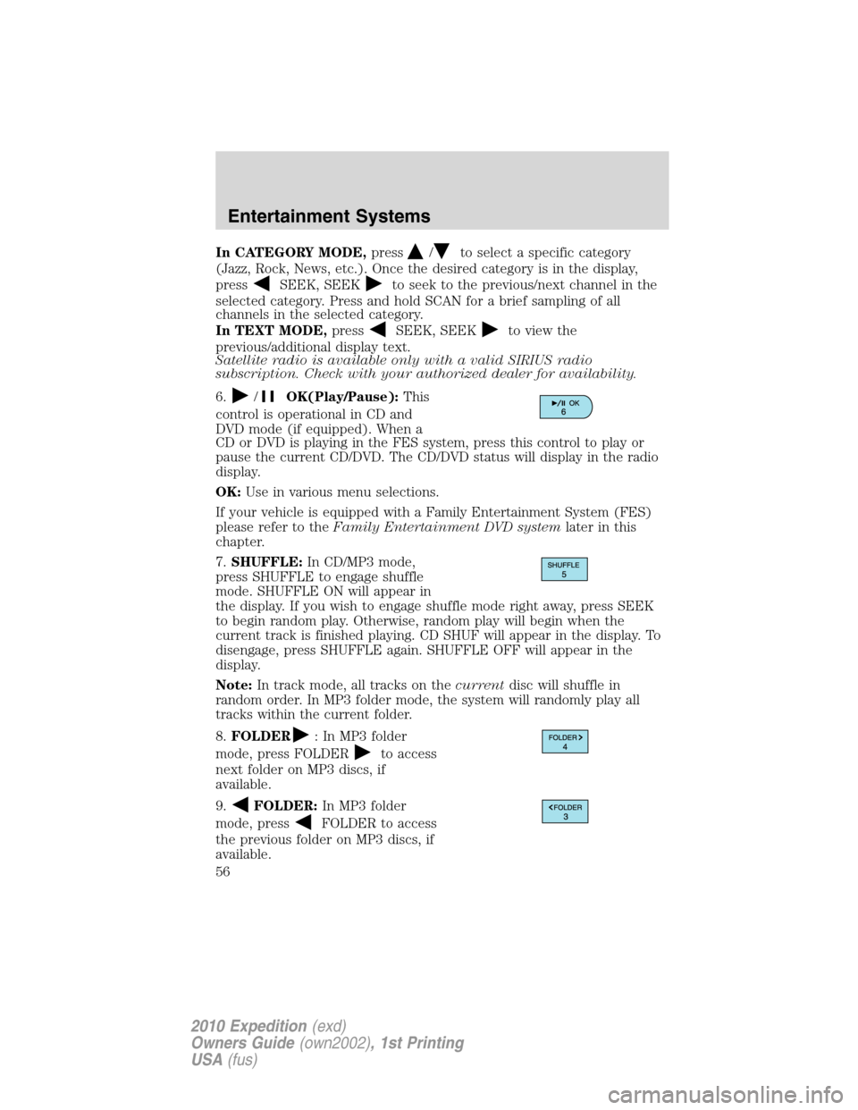 FORD EXPEDITION 2010 3.G Owners Manual In CATEGORY MODE,press/to select a specific category
(Jazz, Rock, News, etc.). Once the desired category is in the display,
press
SEEK, SEEKto seek to the previous/next channel in the
selected categor