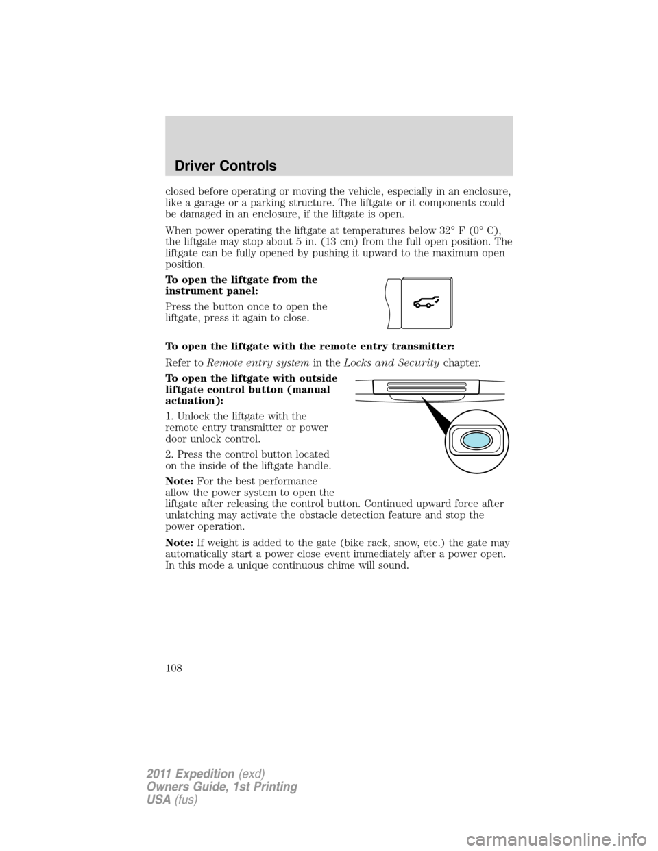 FORD EXPEDITION 2011 3.G Owners Manual closed before operating or moving the vehicle, especially in an enclosure,
like a garage or a parking structure. The liftgate or it components could
be damaged in an enclosure, if the liftgate is open FORD EXPEDITION 2011 3.G Owners Manual closed before operating or moving the vehicle, especially in an enclosure,
like a garage or a parking structure. The liftgate or it components could
be damaged in an enclosure, if the liftgate is open