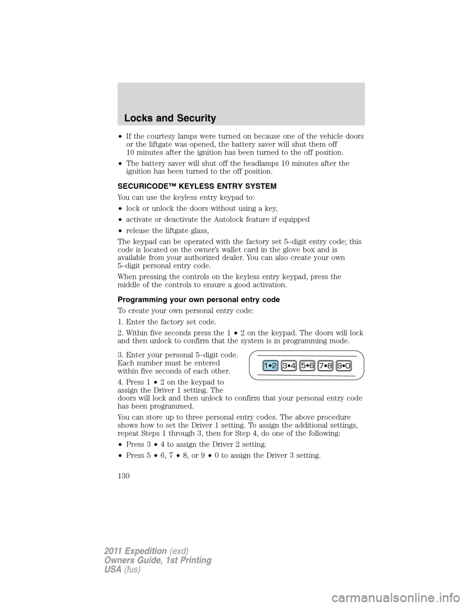 FORD EXPEDITION 2011 3.G Owners Manual •If the courtesy lamps were turned on because one of the vehicle doors
or the liftgate was opened, the battery saver will shut them off
10 minutes after the ignition has been turned to the off posit FORD EXPEDITION 2011 3.G Owners Manual •If the courtesy lamps were turned on because one of the vehicle doors
or the liftgate was opened, the battery saver will shut them off
10 minutes after the ignition has been turned to the off posit