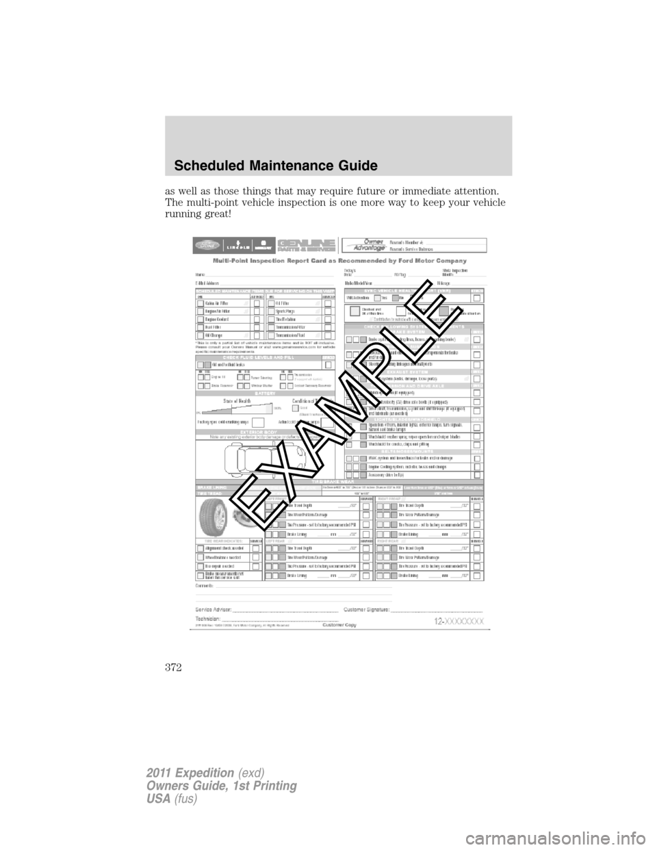 FORD EXPEDITION 2011 3.G Owners Manual as well as those things that may require future or immediate attention.
The multi-point vehicle inspection is one more way to keep your vehicle
running great!
Scheduled Maintenance Guide
372
2011 Expe