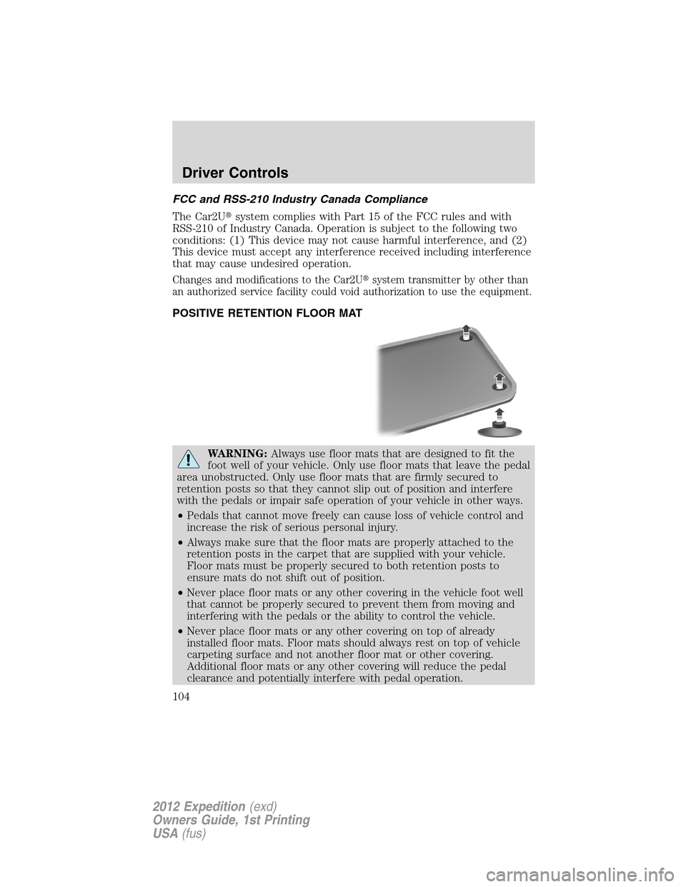FORD EXPEDITION 2012 3.G Owners Manual FCC and RSS-210 Industry Canada Compliance
The Car2Usystem complies with Part 15 of the FCC rules and with
RSS-210 of Industry Canada. Operation is subject to the following two
conditions: (1) This d FORD EXPEDITION 2012 3.G Owners Manual FCC and RSS-210 Industry Canada Compliance
The Car2Usystem complies with Part 15 of the FCC rules and with
RSS-210 of Industry Canada. Operation is subject to the following two
conditions: (1) This d
