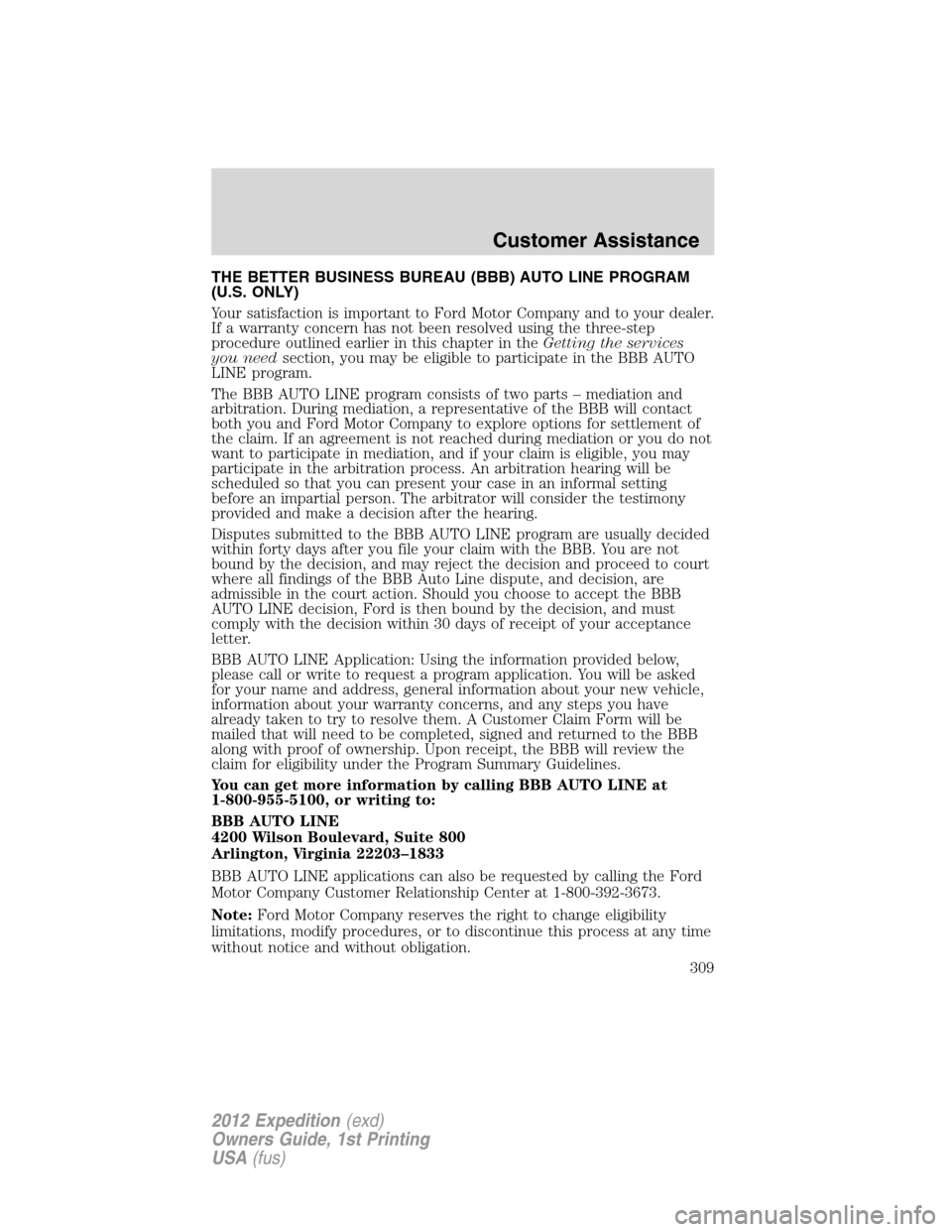FORD EXPEDITION 2012 3.G Owners Manual THE BETTER BUSINESS BUREAU (BBB) AUTO LINE PROGRAM
(U.S. ONLY)
Your satisfaction is important to Ford Motor Company and to your dealer.
If a warranty concern has not been resolved using the three-step
