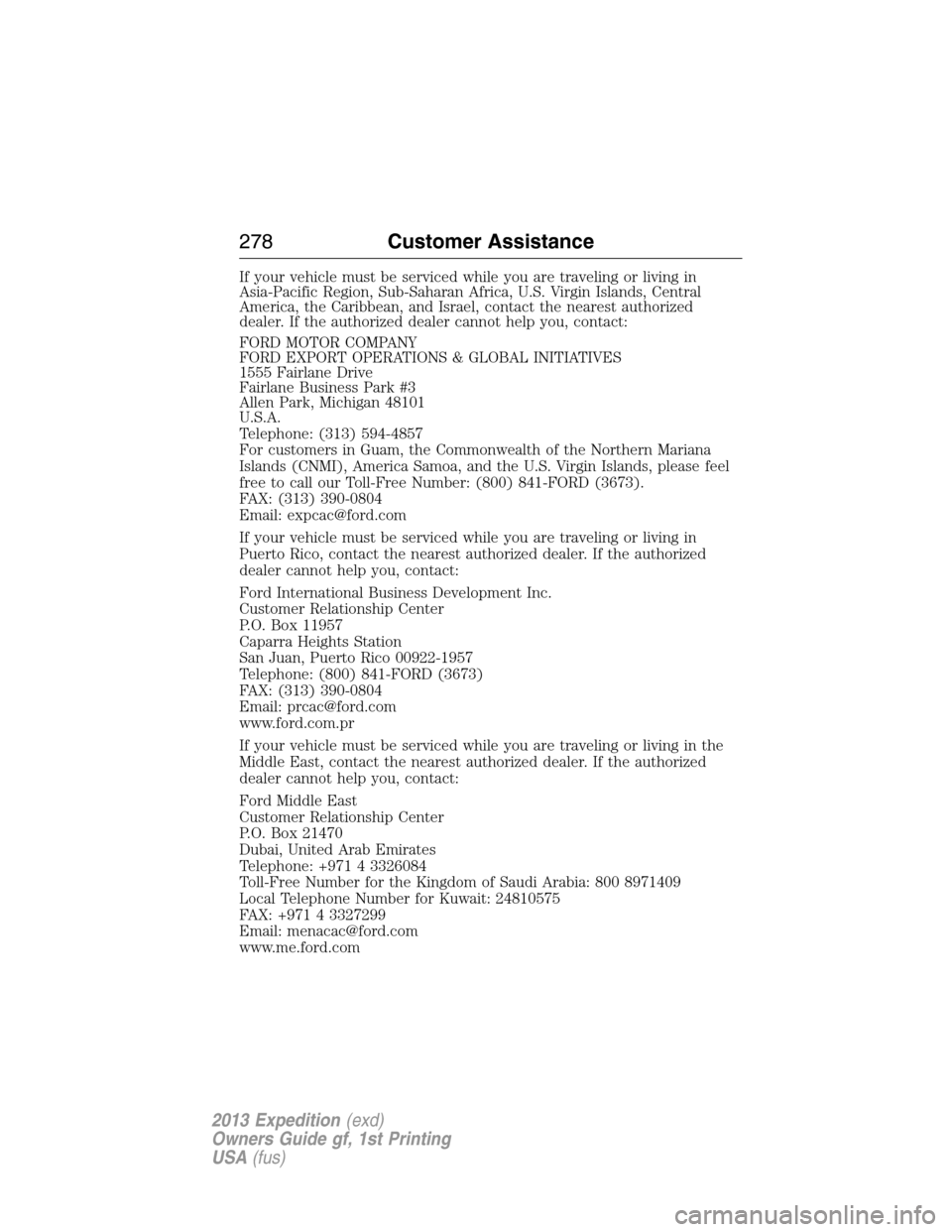 FORD EXPEDITION 2013 3.G Owners Manual If your vehicle must be serviced while you are traveling or living in
Asia-Pacific Region, Sub-Saharan Africa, U.S. Virgin Islands, Central
America, the Caribbean, and Israel, contact the nearest auth