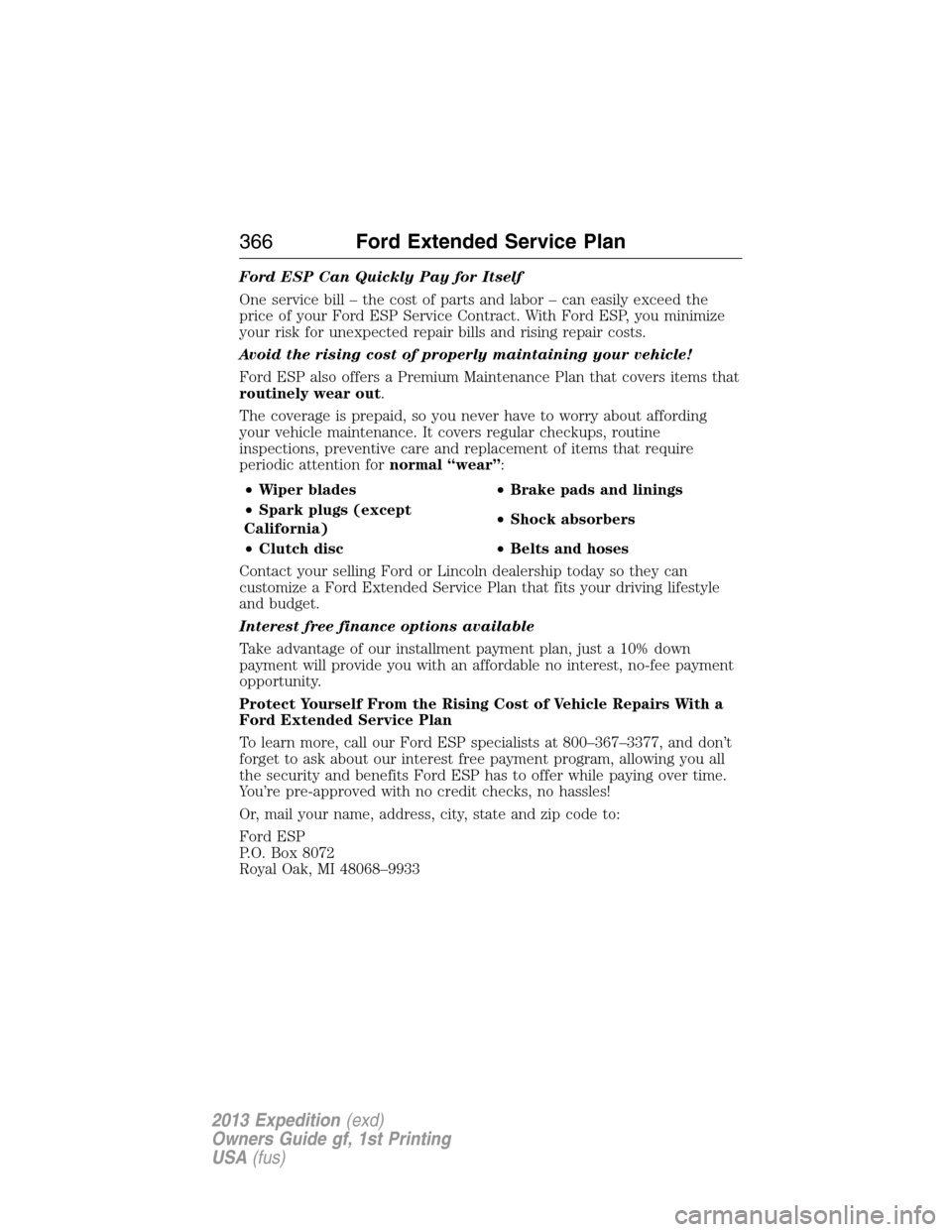 FORD EXPEDITION 2013 3.G Owners Manual Ford ESP Can Quickly Pay for Itself
One service bill – the cost of parts and labor – can easily exceed the
price of your Ford ESP Service Contract. With Ford ESP, you minimize
your risk for unexpe