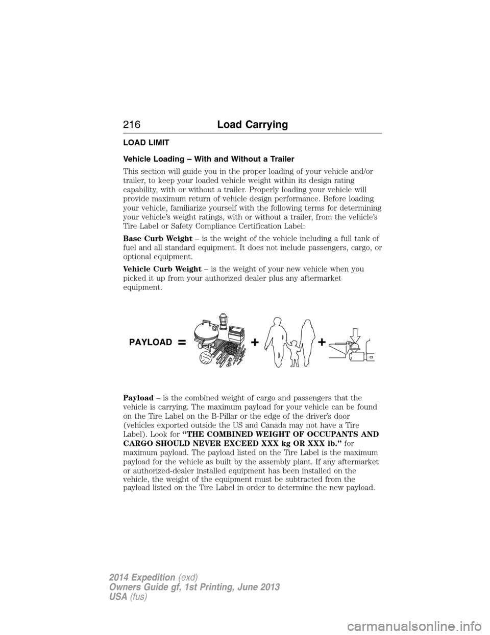 FORD EXPEDITION 2014 3.G Owners Manual LOAD LIMIT
Vehicle Loading – With and Without a Trailer
This section will guide you in the proper loading of your vehicle and/or
trailer, to keep your loaded vehicle weight within its design rating
